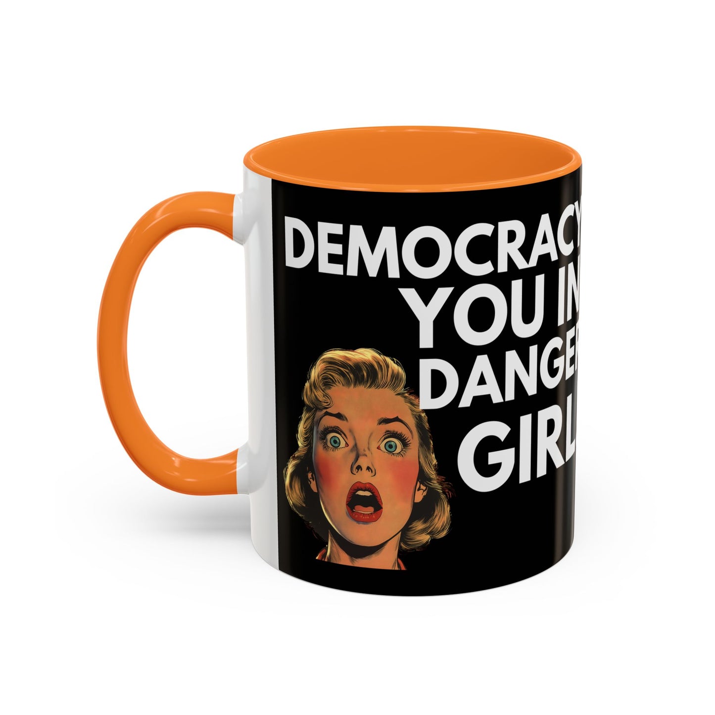 Democracy, You in Danger Girl! - Colorful Mug