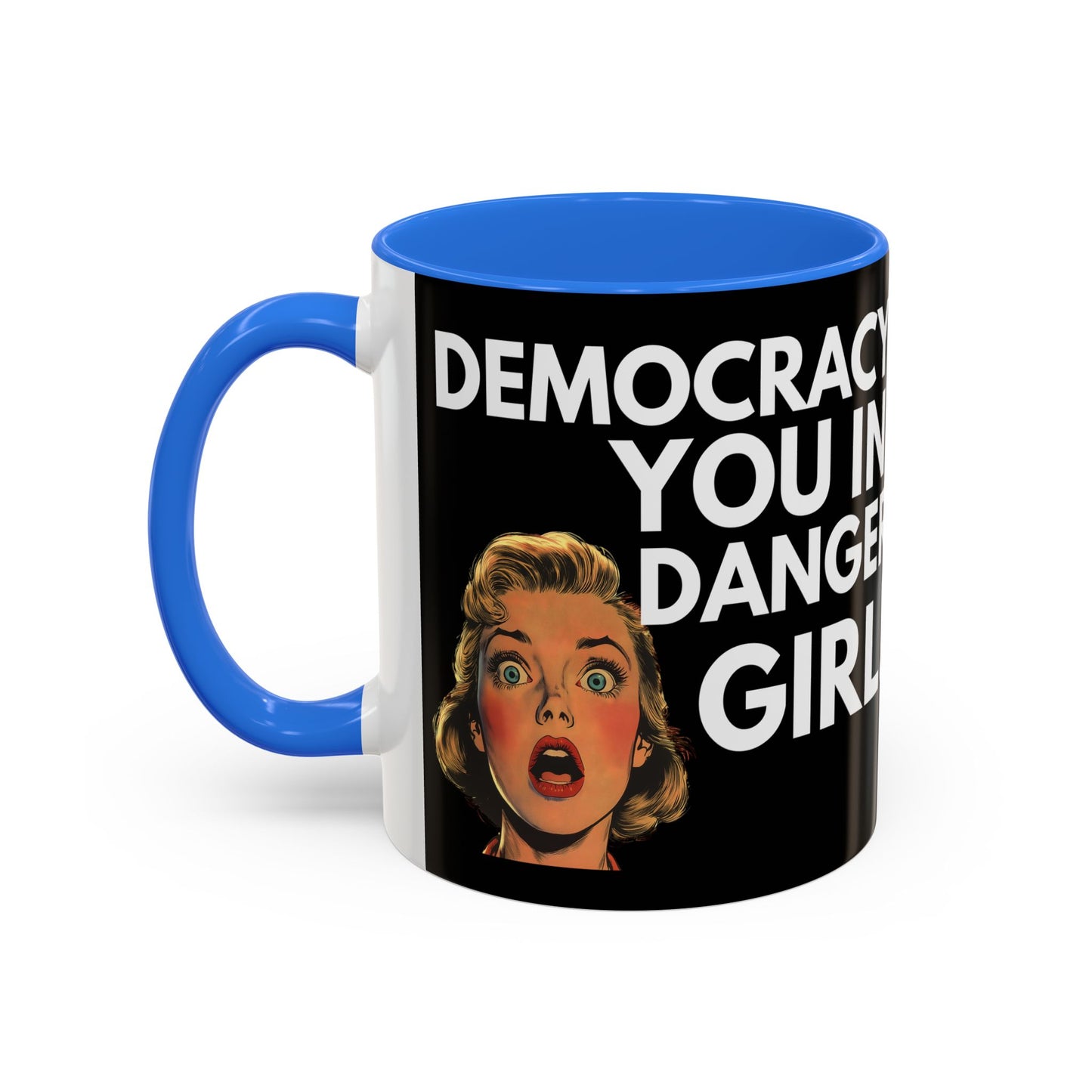 Democracy, You in Danger Girl! - Colorful Mug