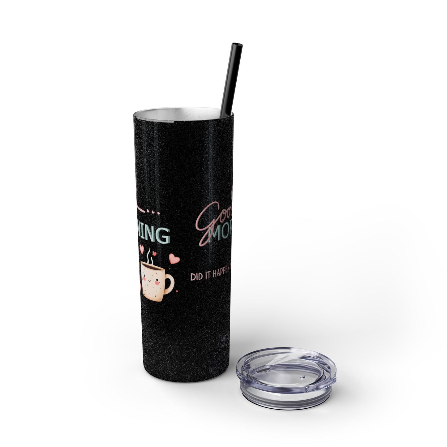Good Morning - Skinny Tumbler w/Straw 20oz