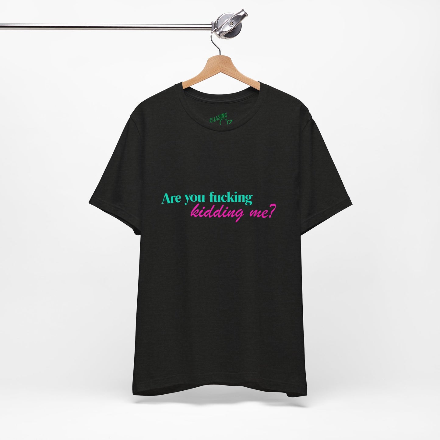Are You Kidding Me? - Unisex Tee