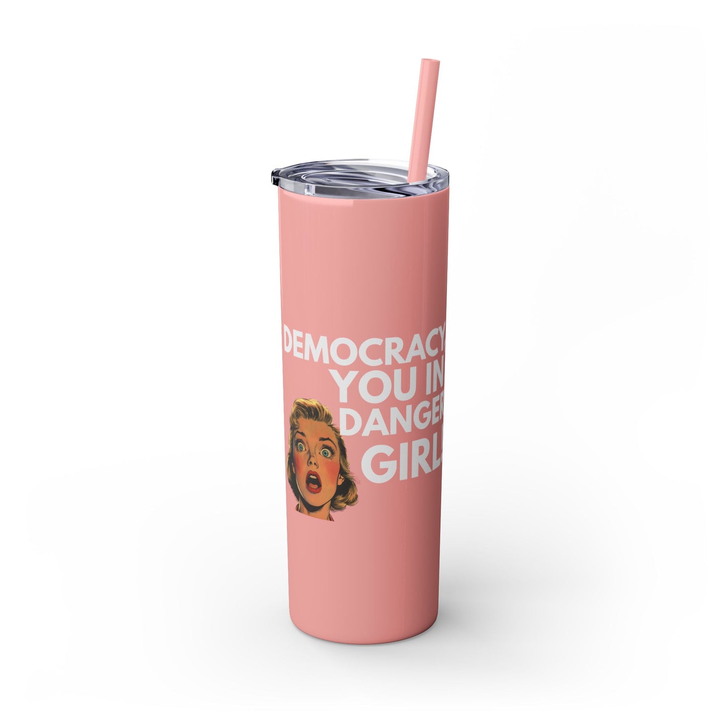 Democracy You in Danger Girl! - Skinny Tumbler (20 oz)