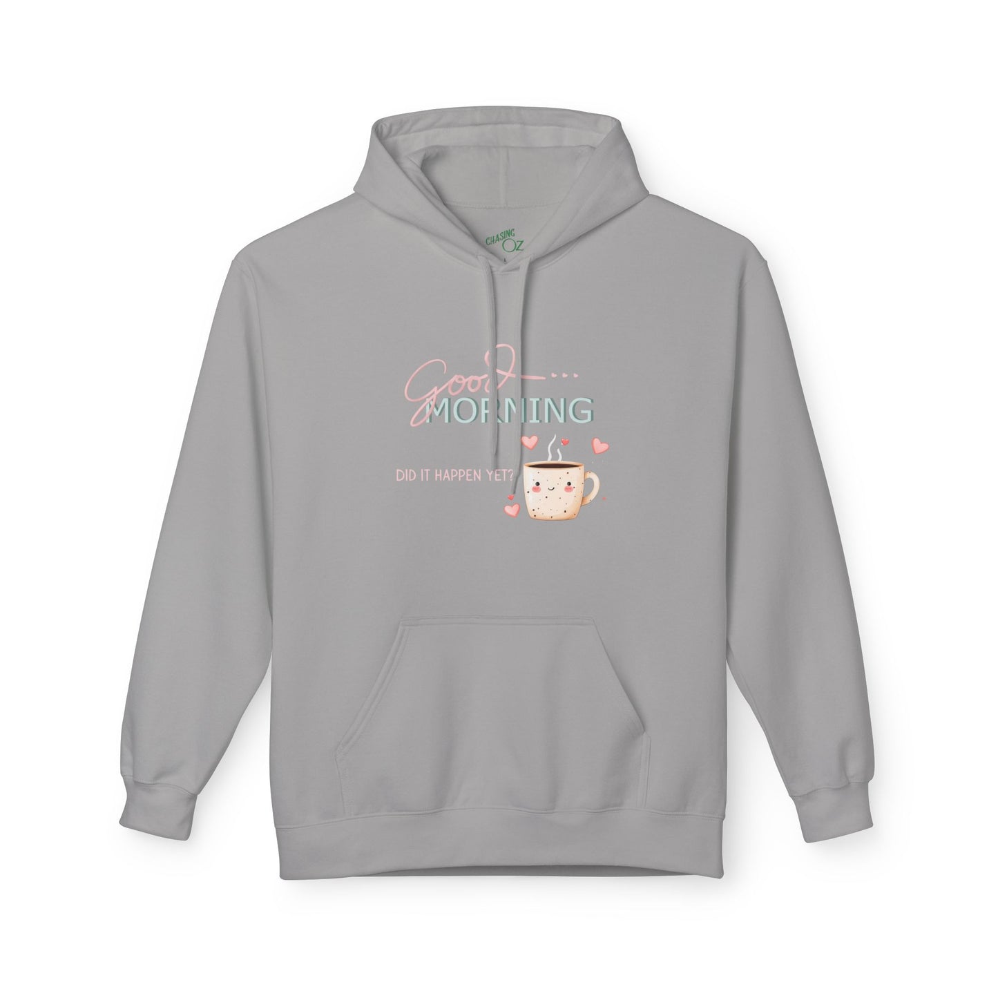 Good Morning Did It Happen Yet - Unisex Fleece Hoodie