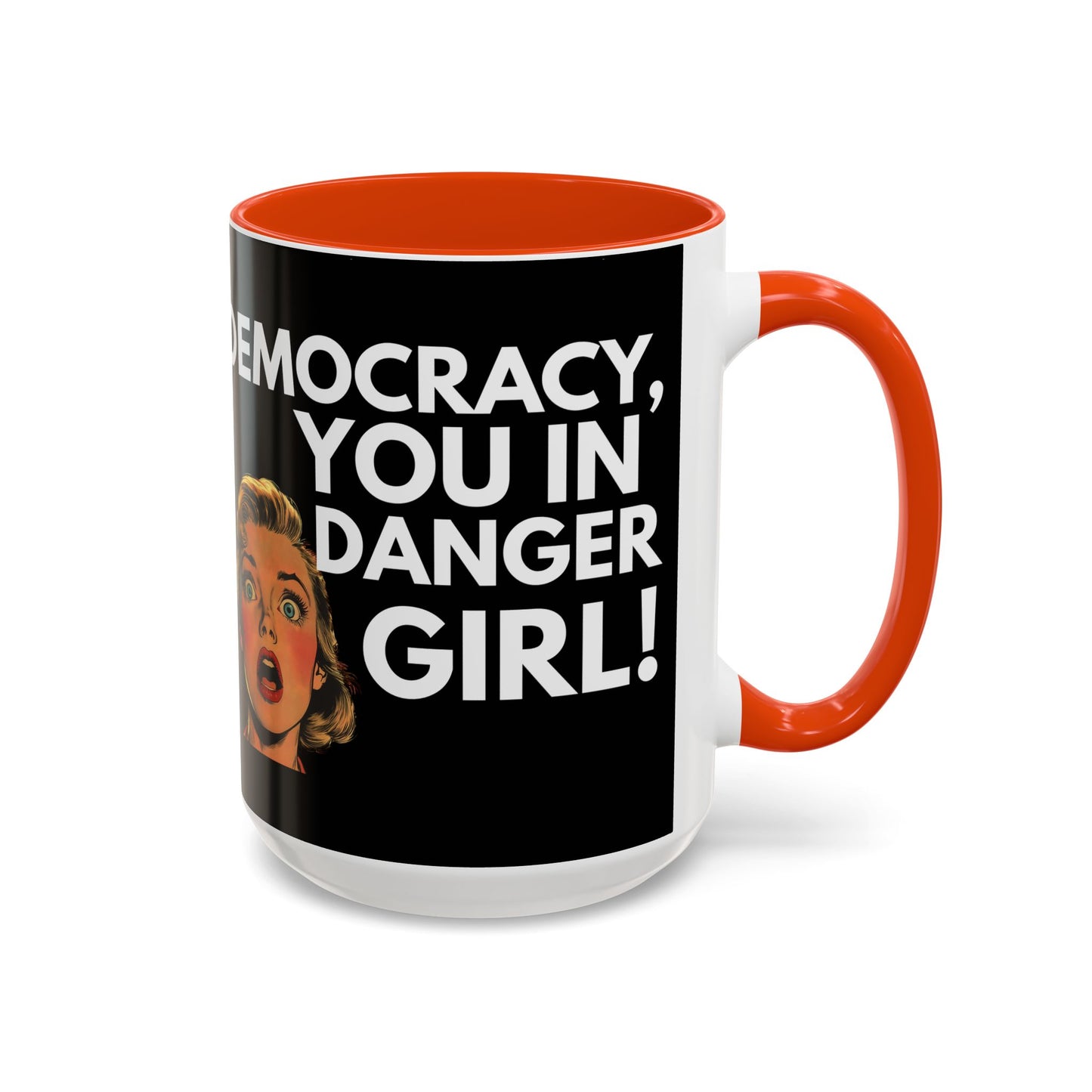 Democracy, You in Danger Girl! - Colorful Mug