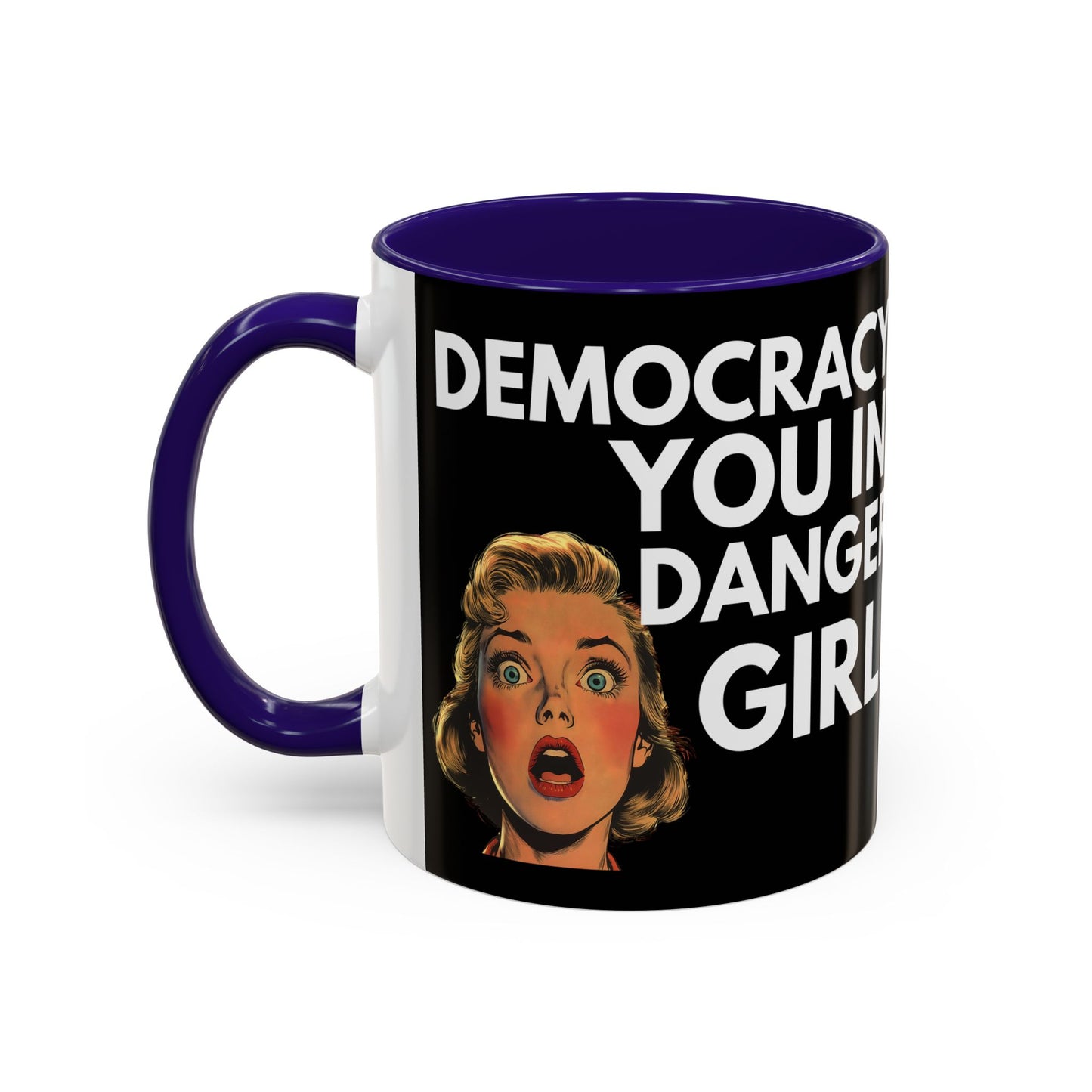 Democracy, You in Danger Girl! - Colorful Mug