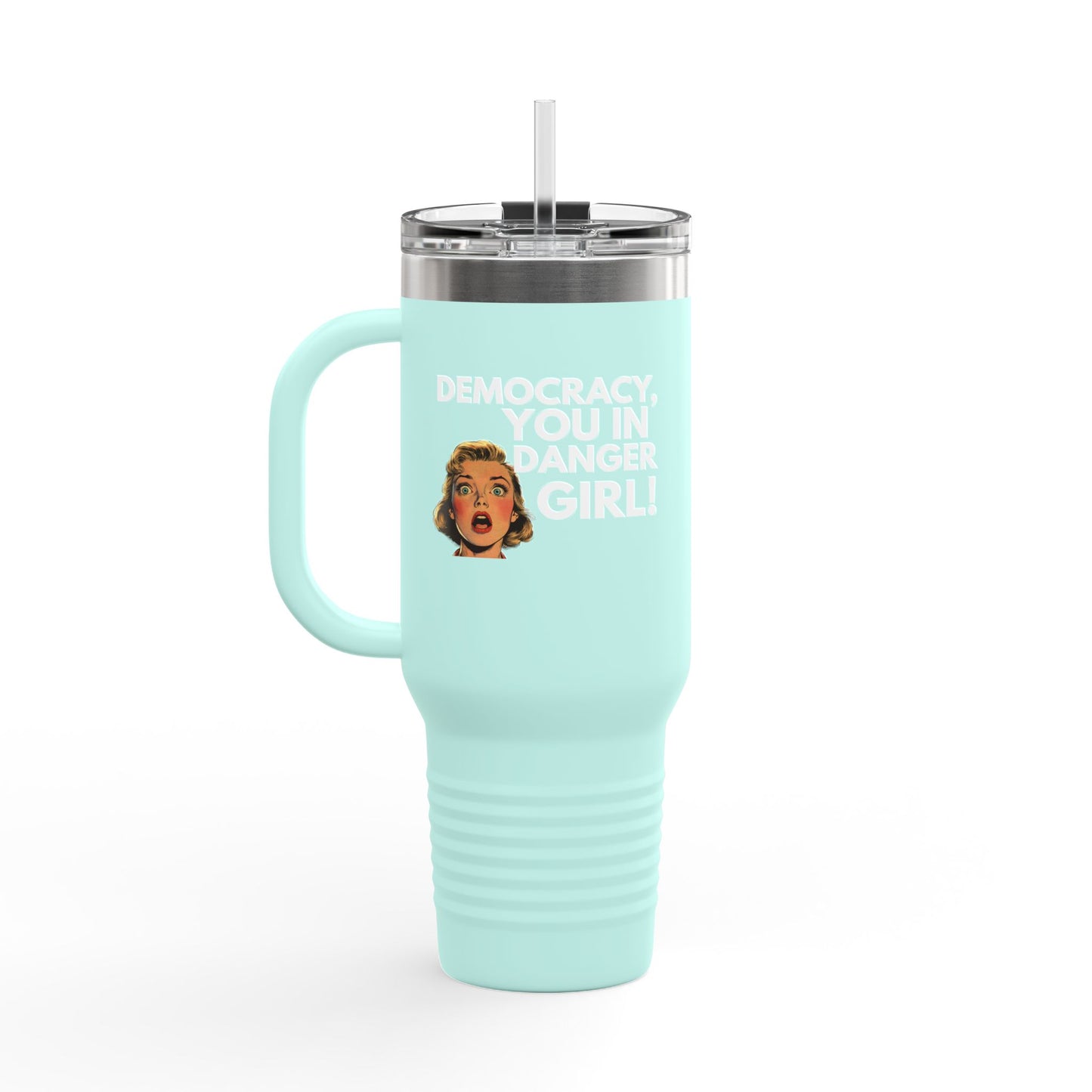 Democracy, You In Danger Girl! - 40oz Insulated Travel Mug