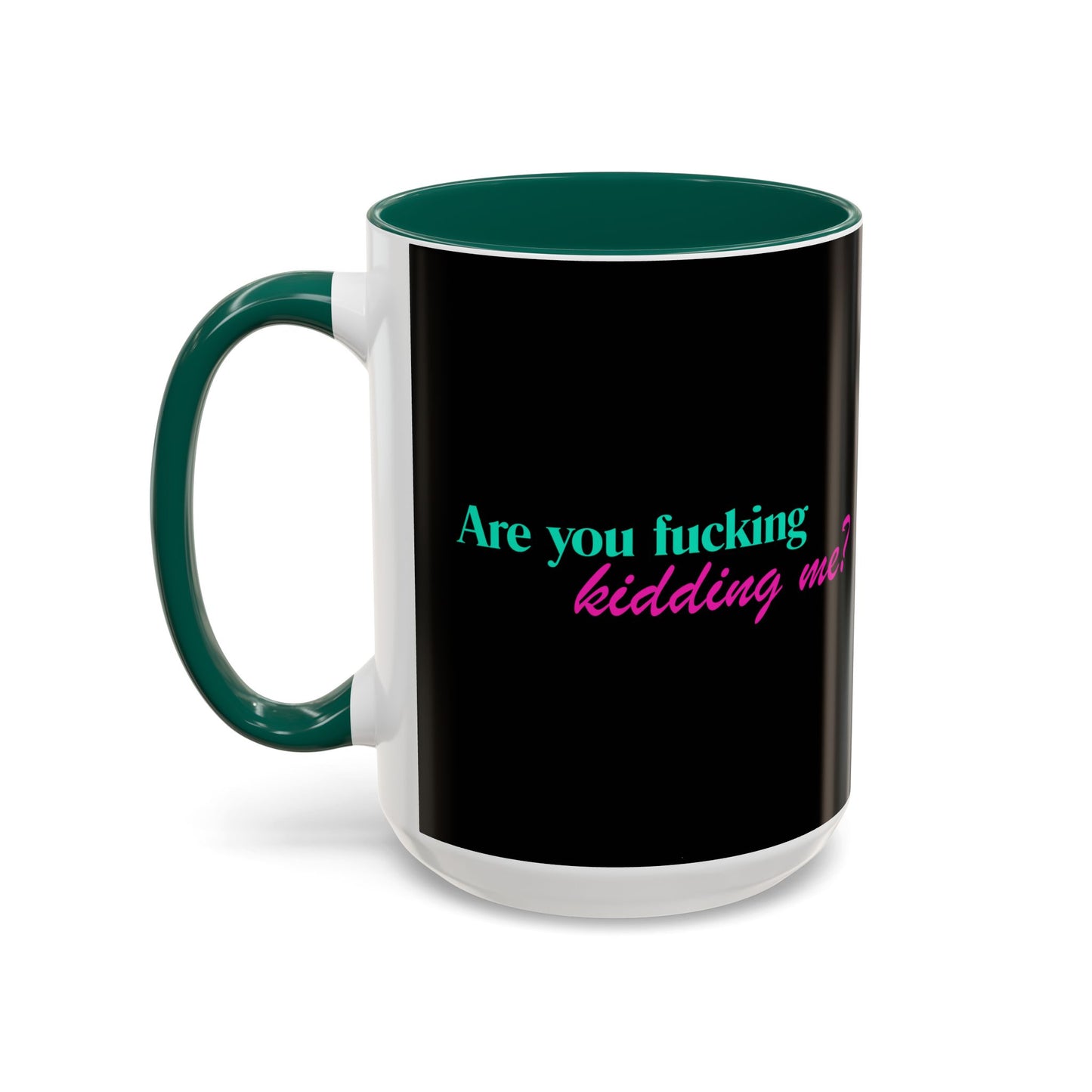 Are You Kidding Me - Colorful Mug (15 oz)