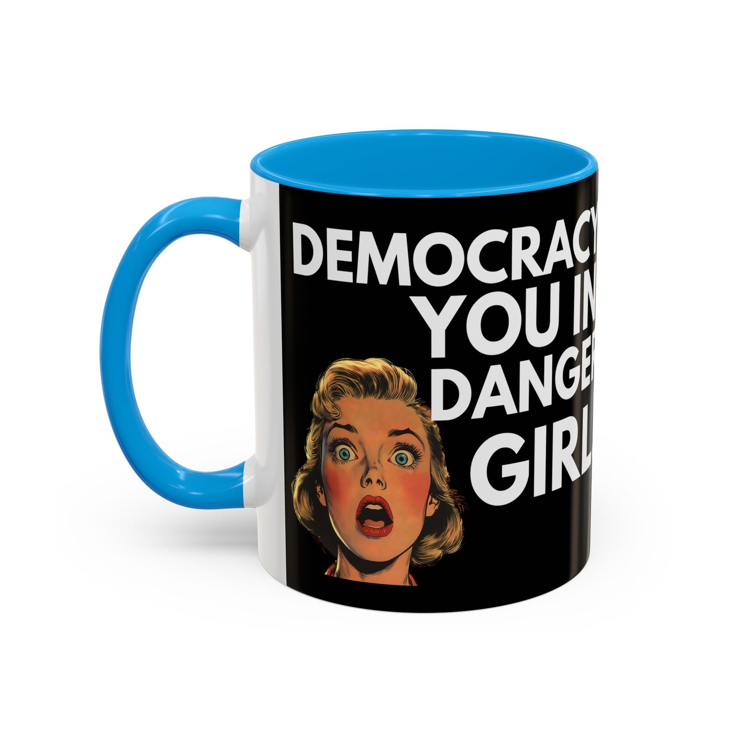 Democracy, You in Danger Girl! - Colorful Mug