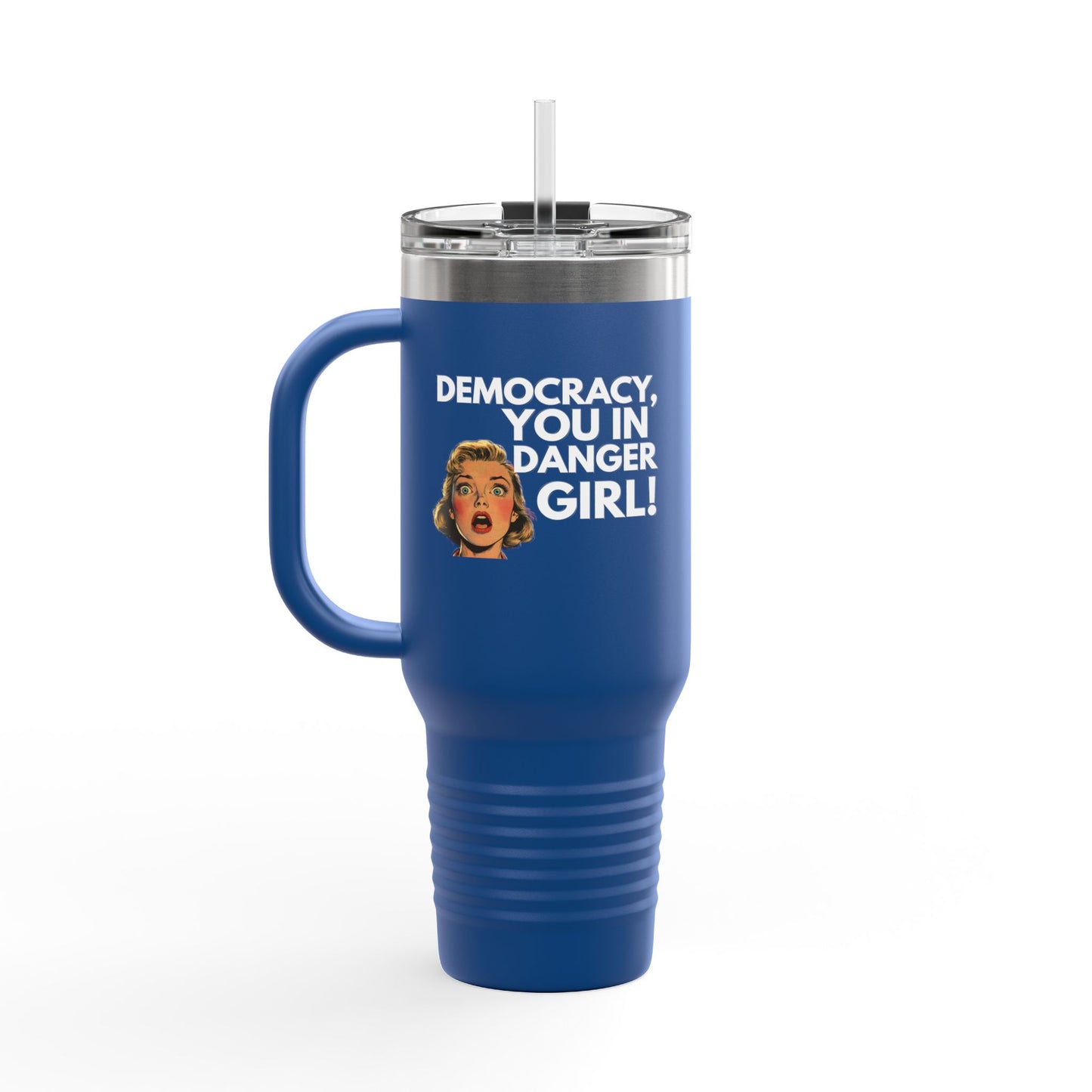 Democracy, You In Danger Girl! - 40oz Insulated Travel Mug