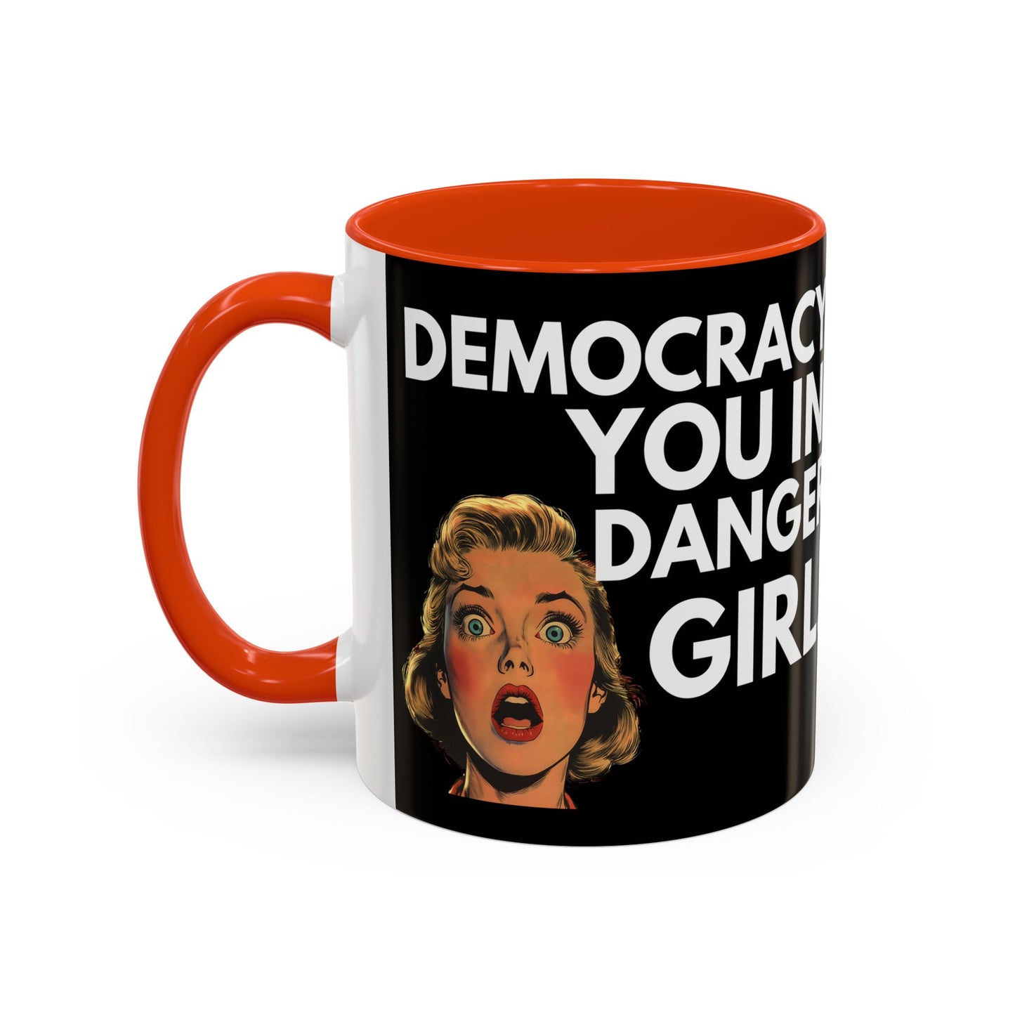 Democracy, You in Danger Girl! - Colorful Mug