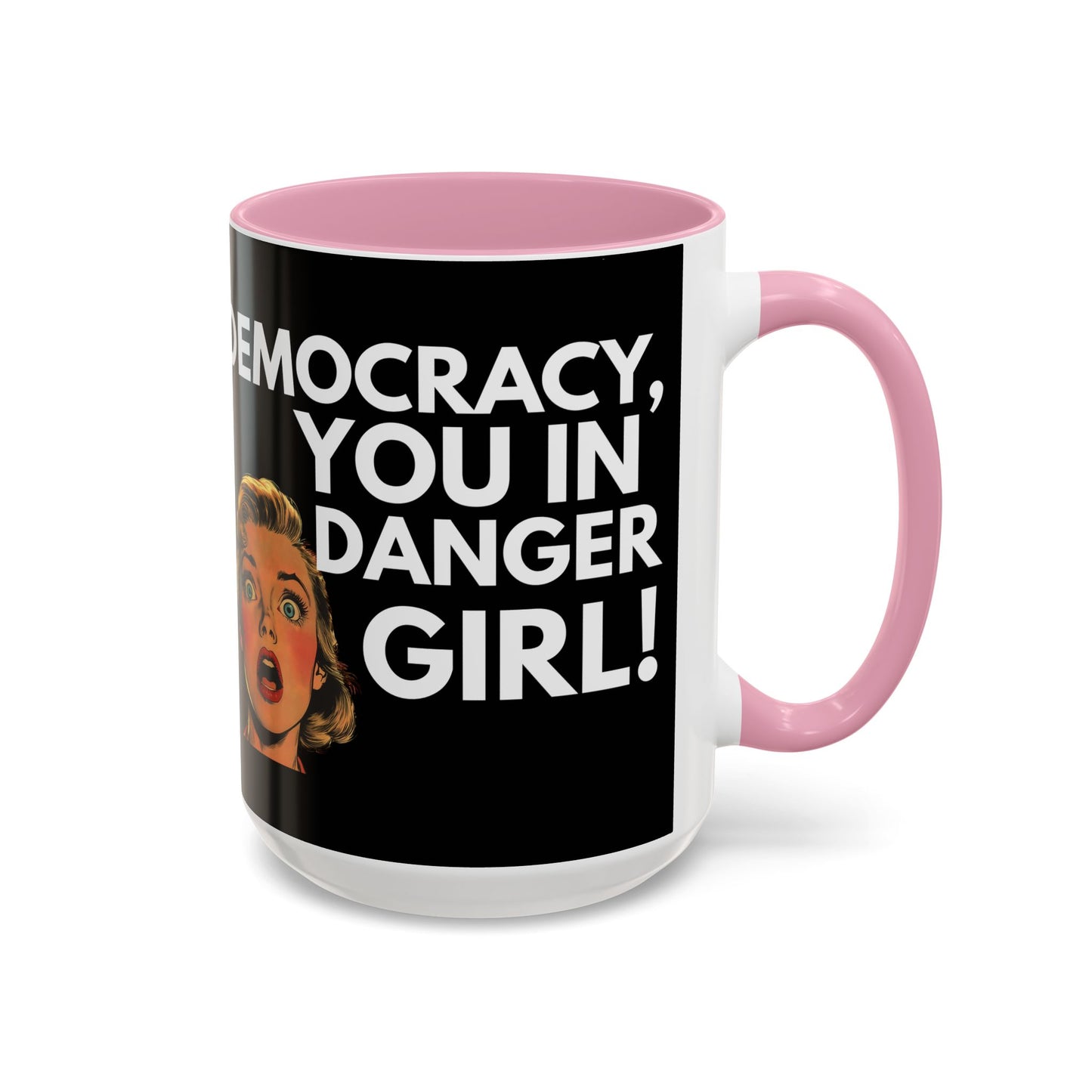 Democracy, You in Danger Girl! - Colorful Mug