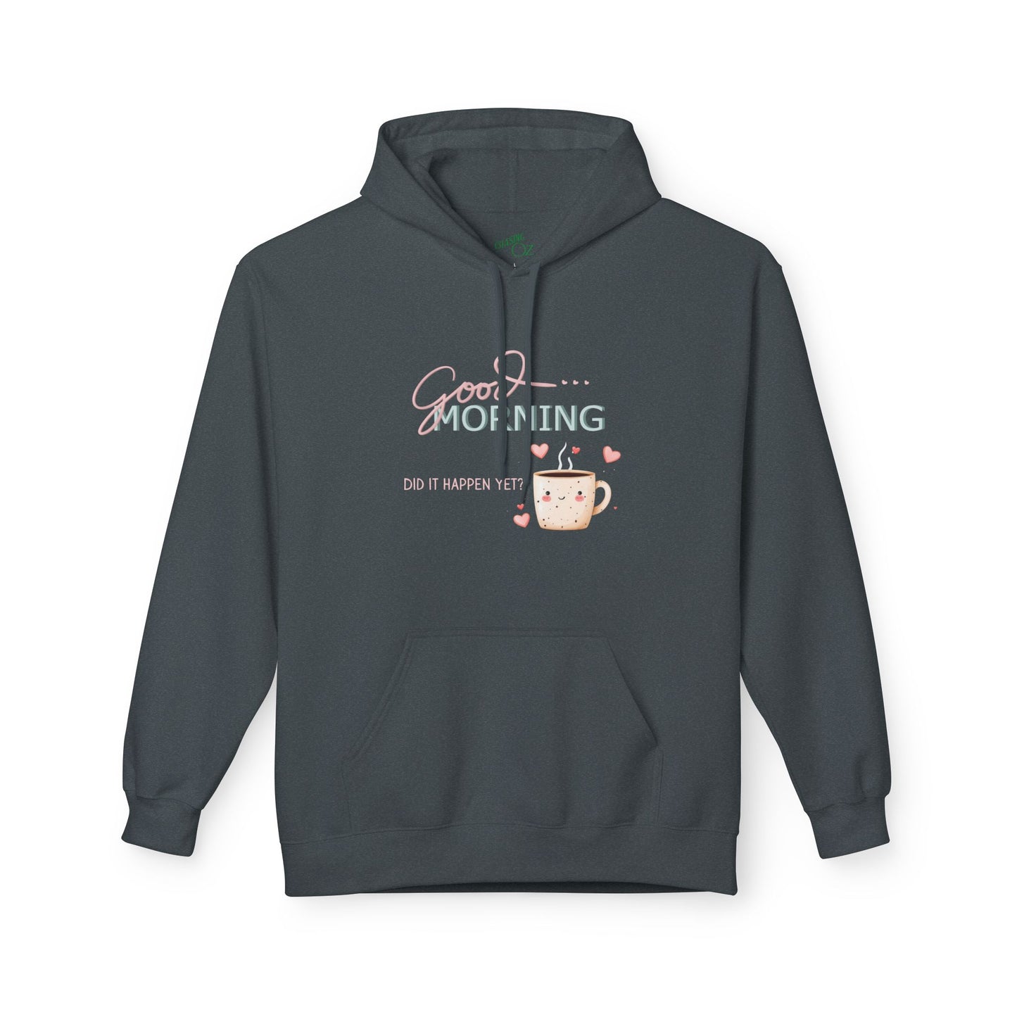 Good Morning Did It Happen Yet - Unisex Fleece Hoodie