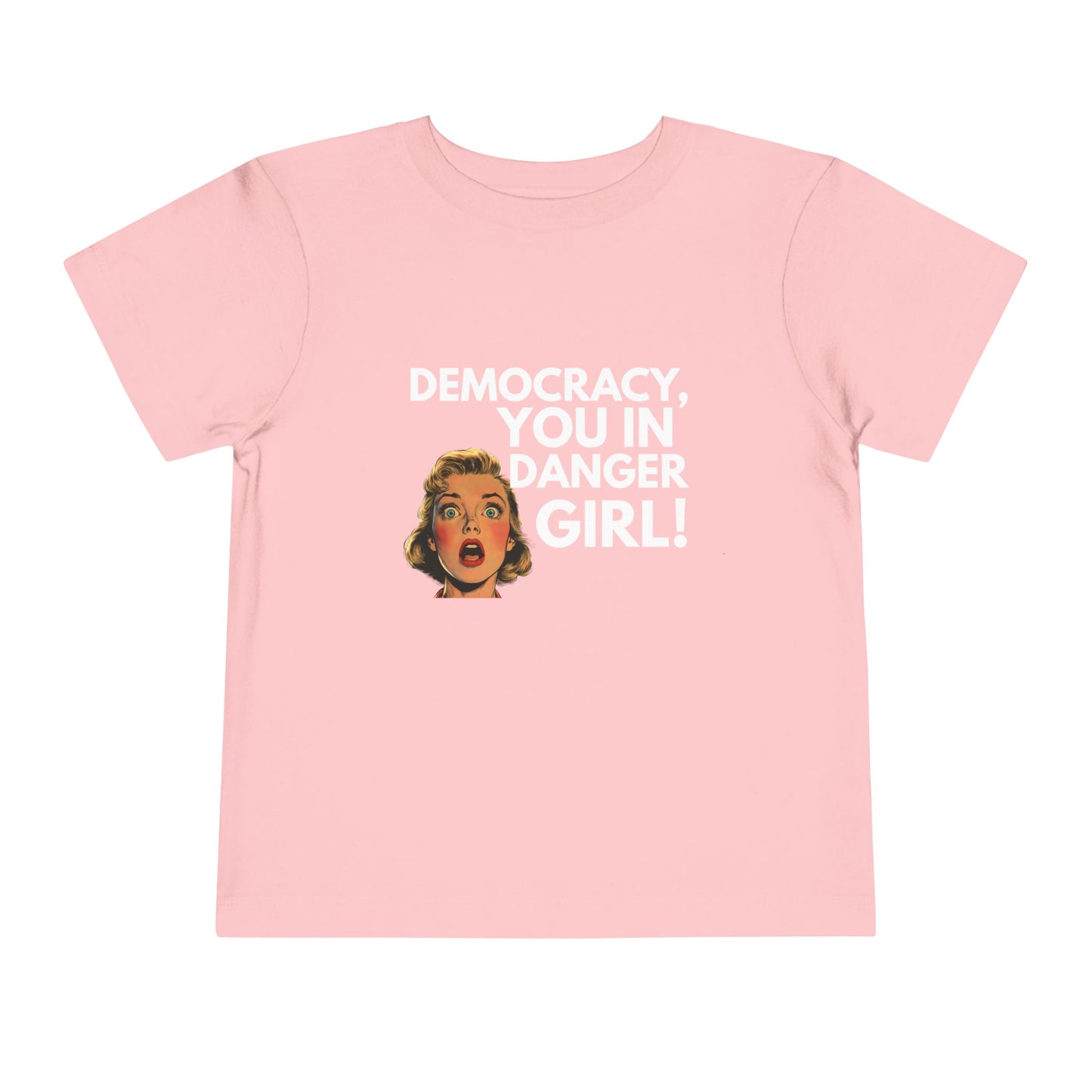 Democracy, You in Danger Girl! - Toddler Tee