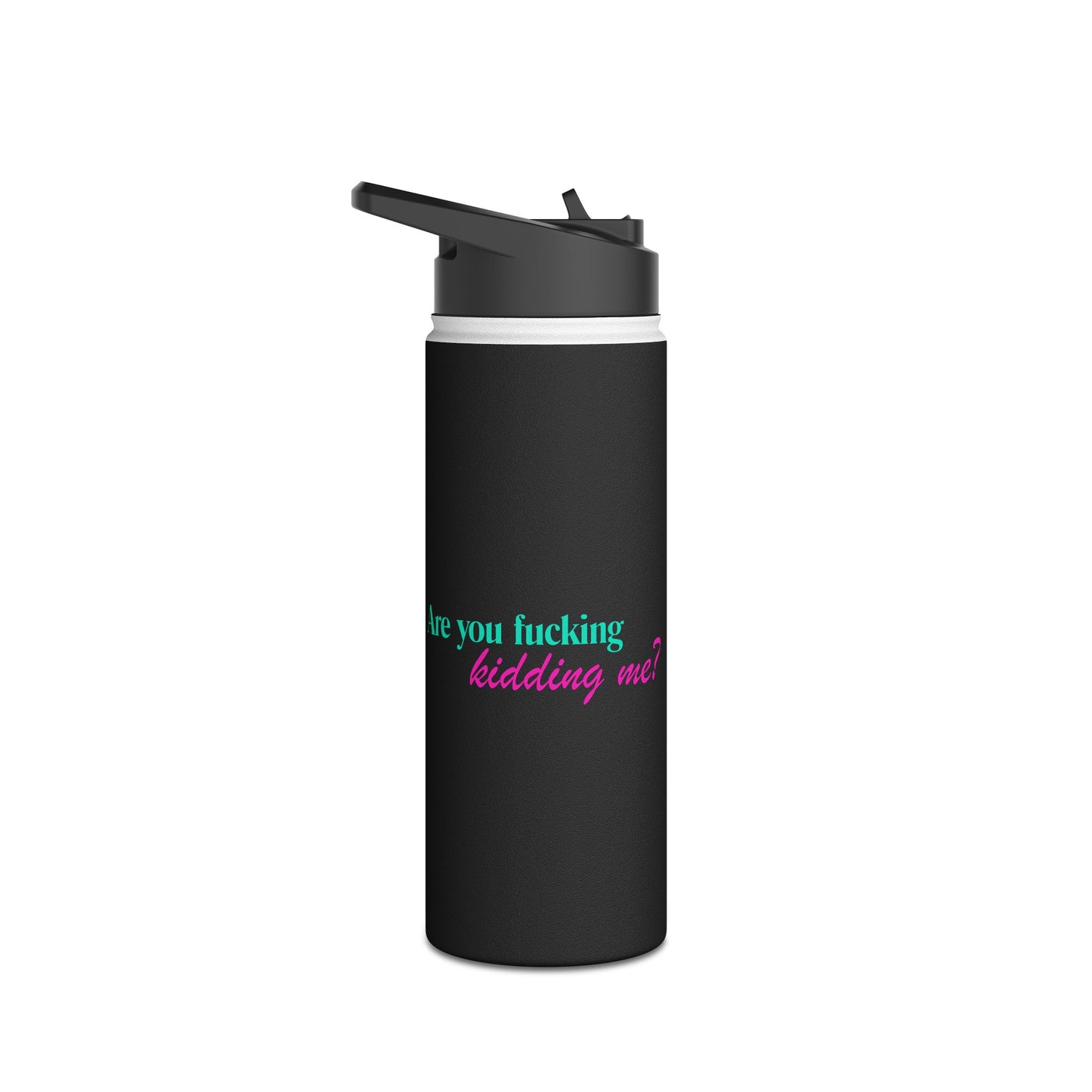 Are You Kidding Me - Stainless Steel Water Bottle