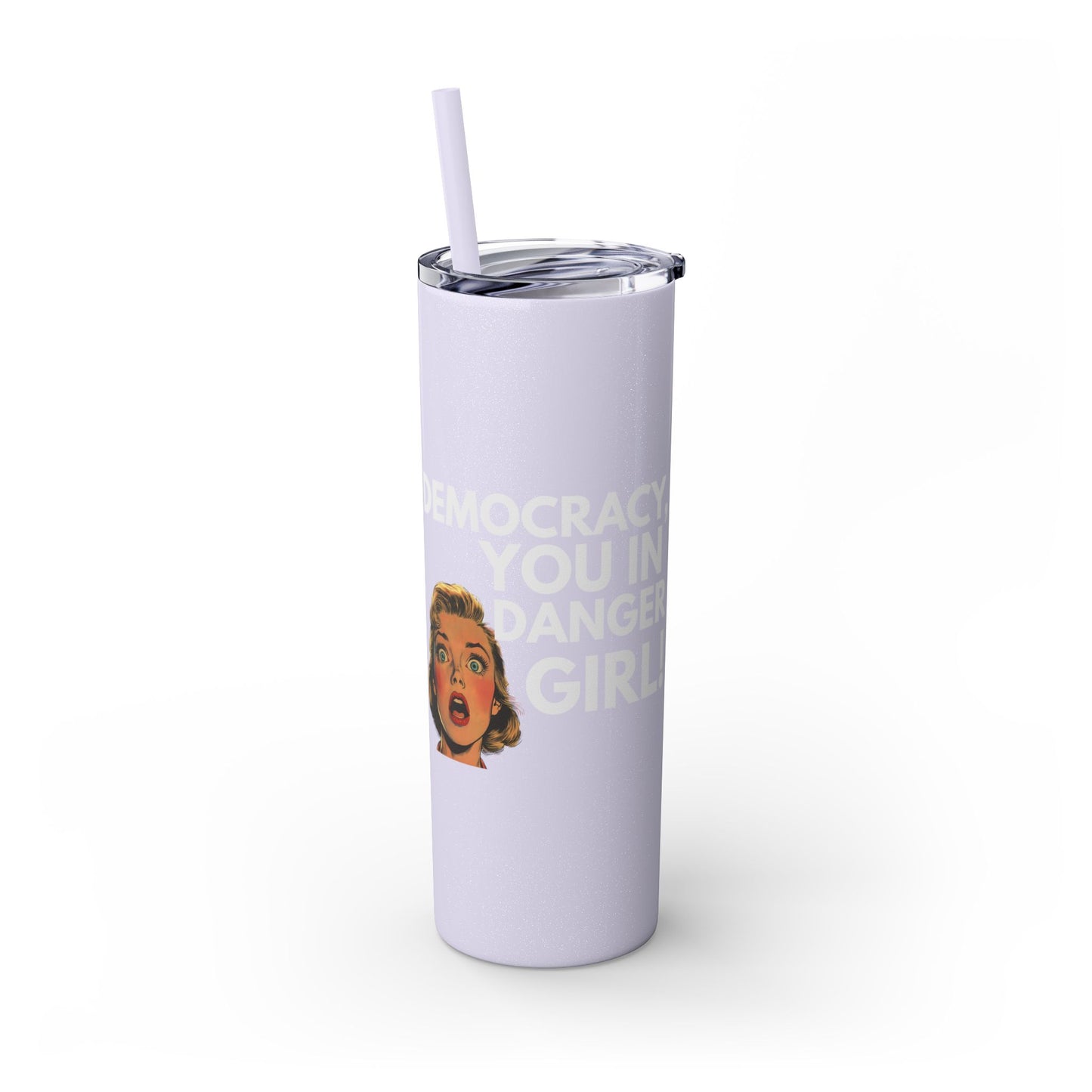 Democracy You in Danger Girl! - Skinny Tumbler (20 oz)