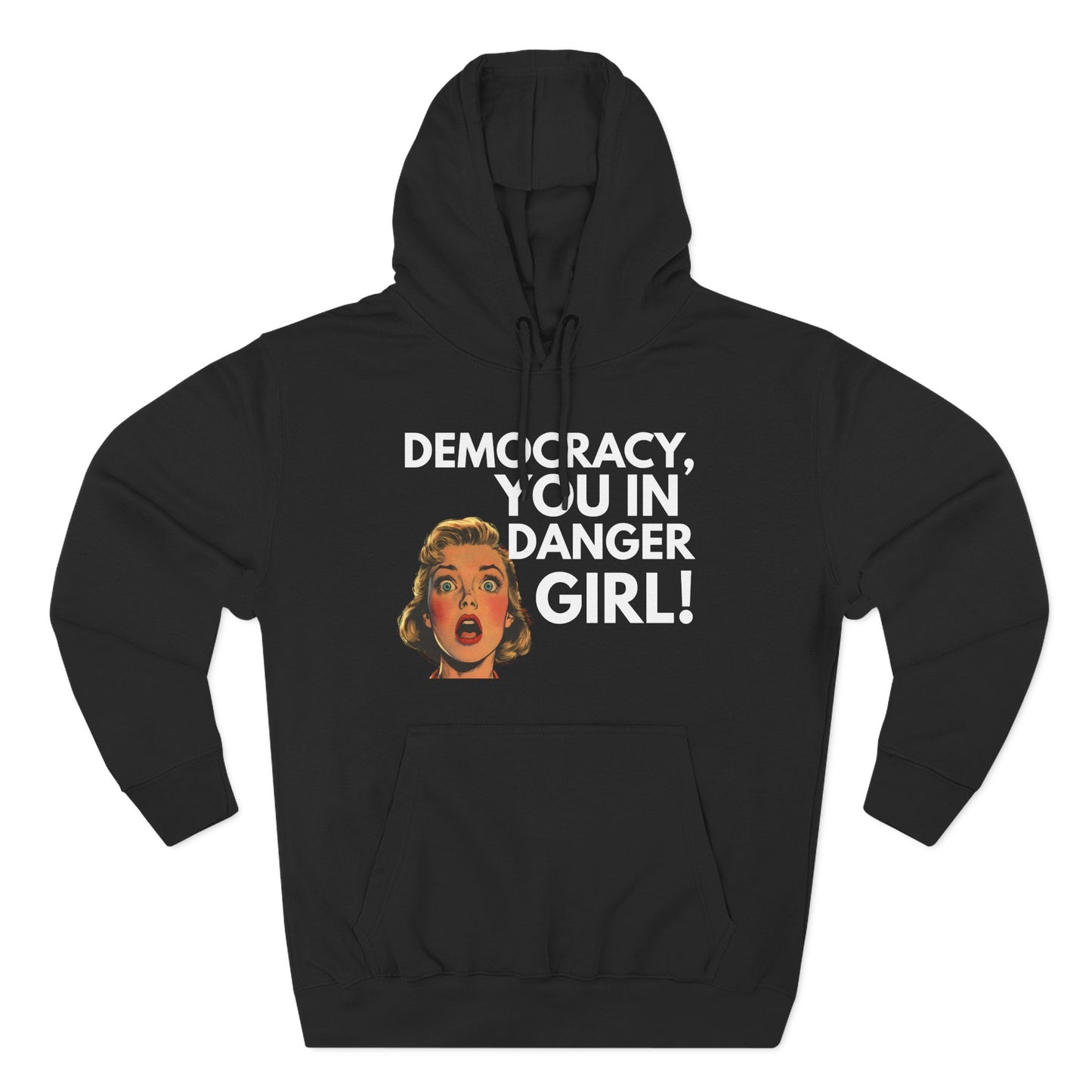 Democracy, You in Danger Girl! - Unisex Fleece Hoodie