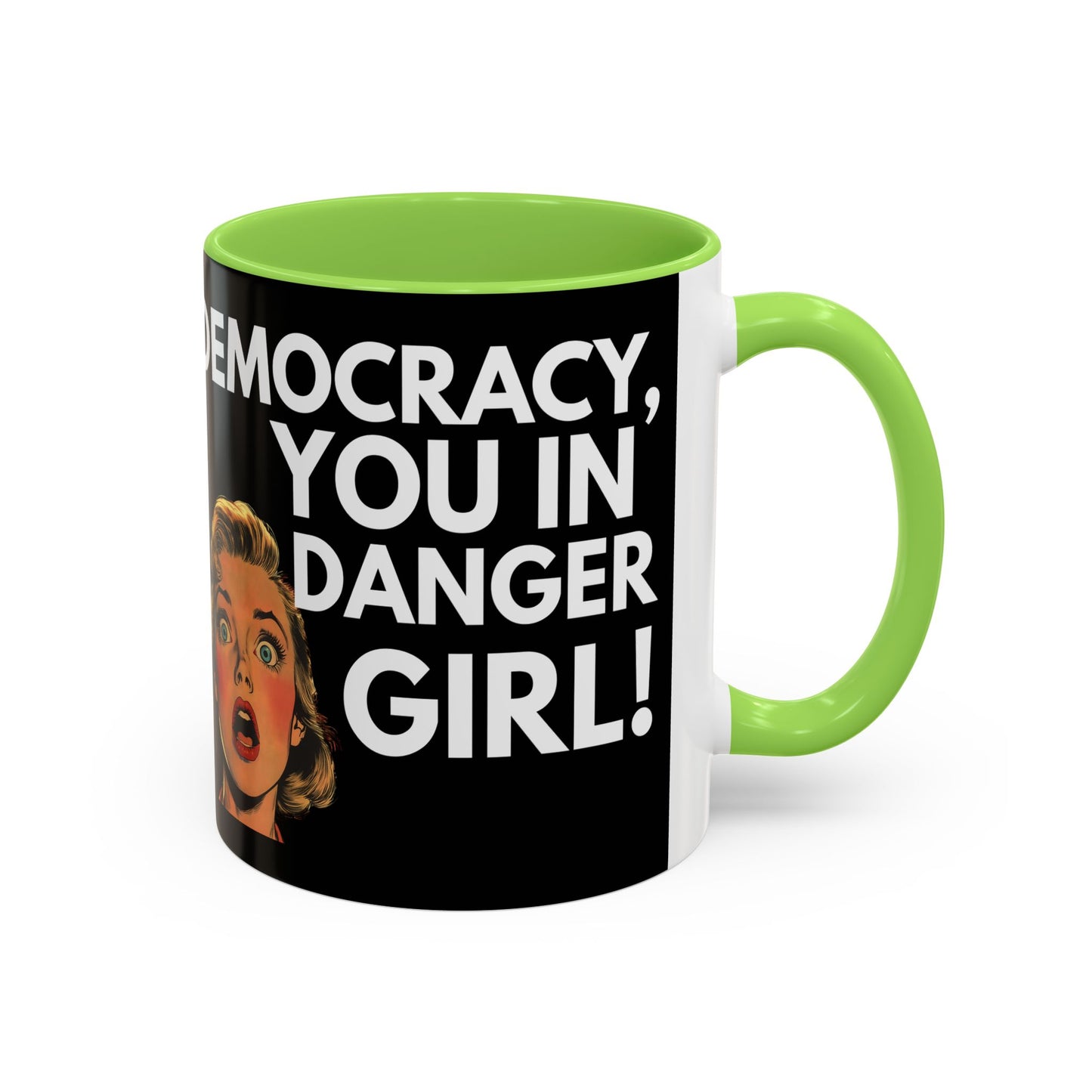 Democracy, You in Danger Girl! - Colorful Mug