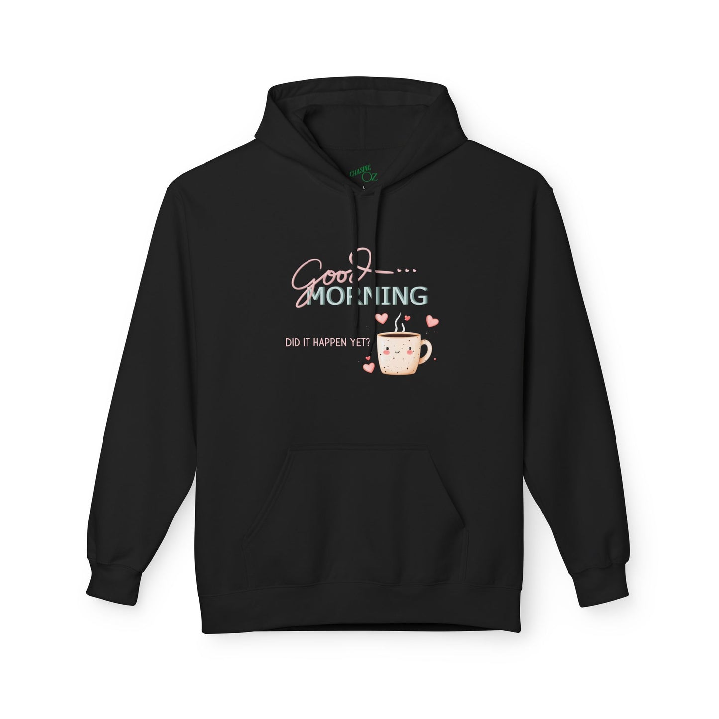 Good Morning Did It Happen Yet - Unisex Fleece Hoodie