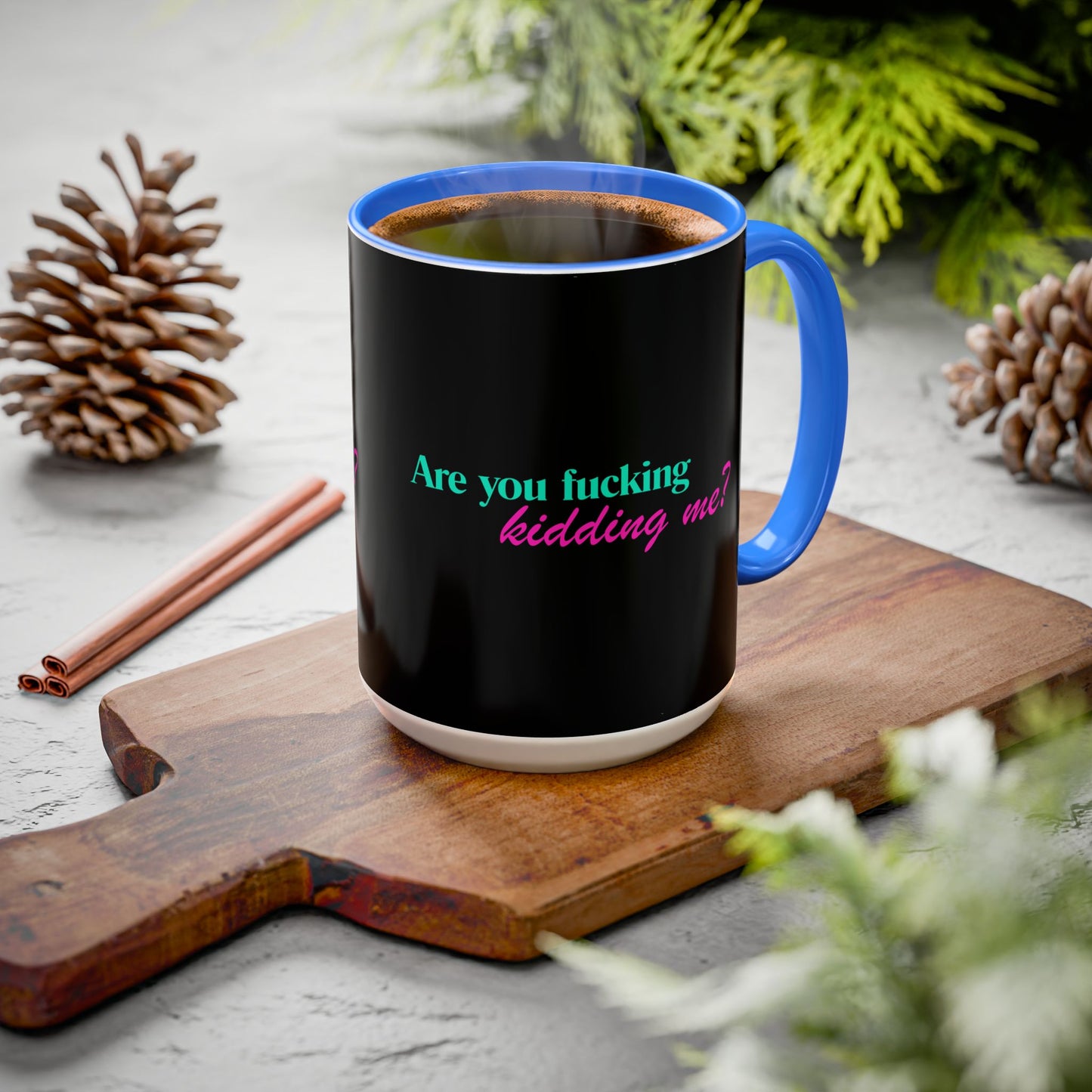 Are You Kidding Me - Colorful Mug (15 oz)