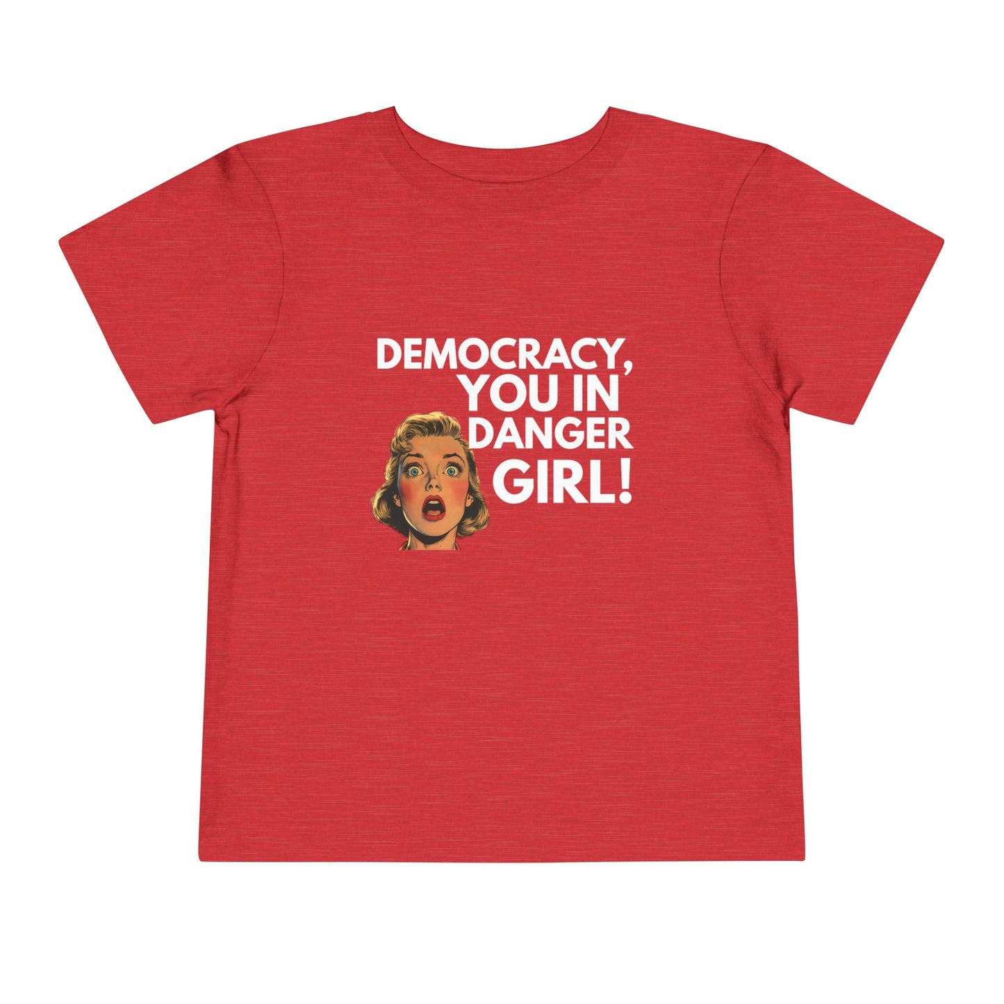 Democracy, You in Danger Girl! - Toddler Tee