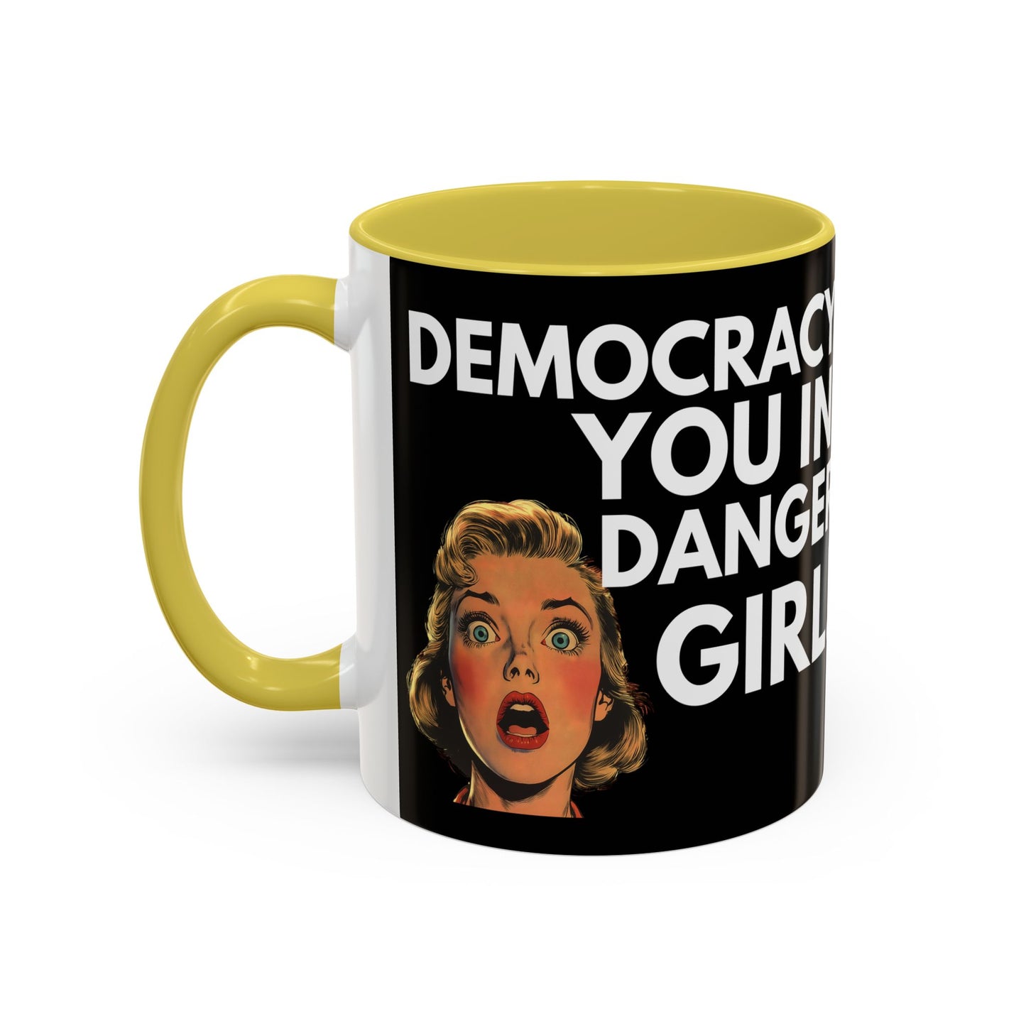 Democracy, You in Danger Girl! - Colorful Mug