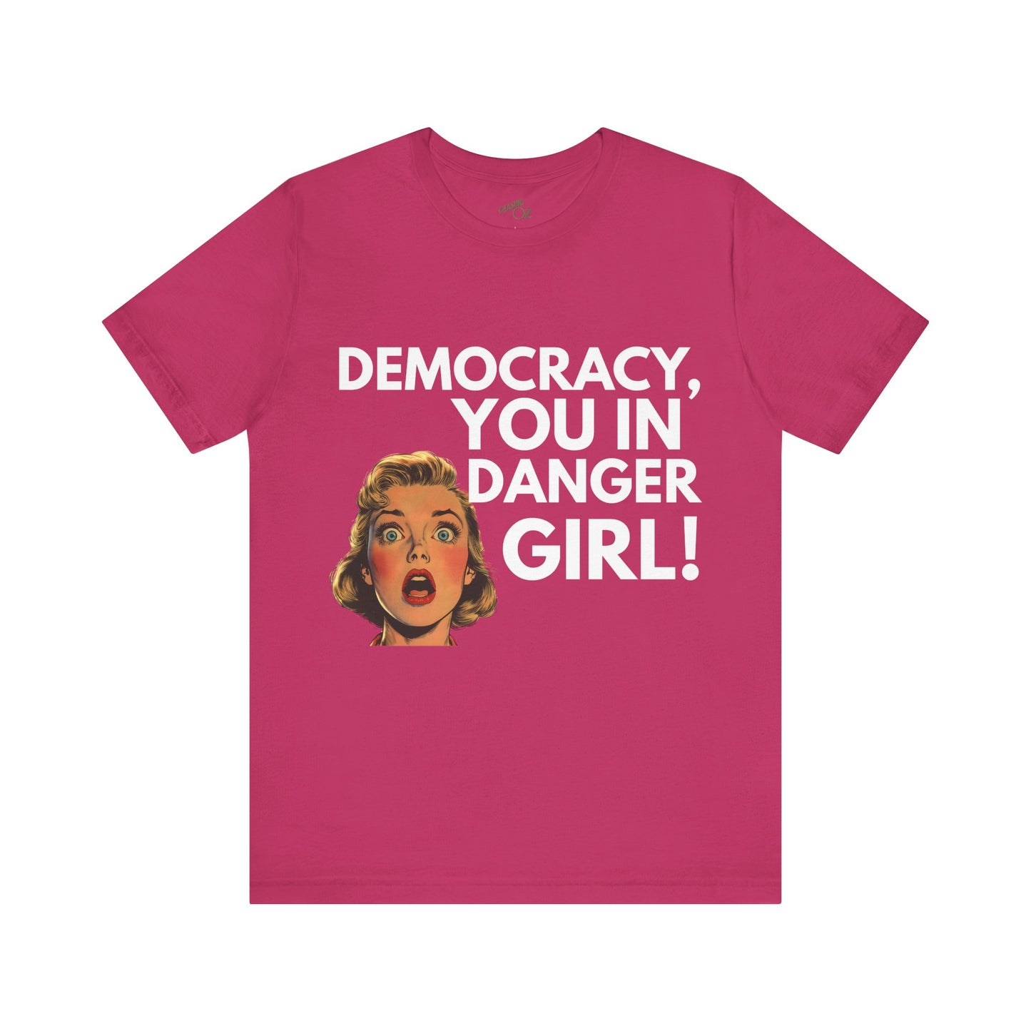 Democracy, You In Danger Girl! - Unisex Tee
