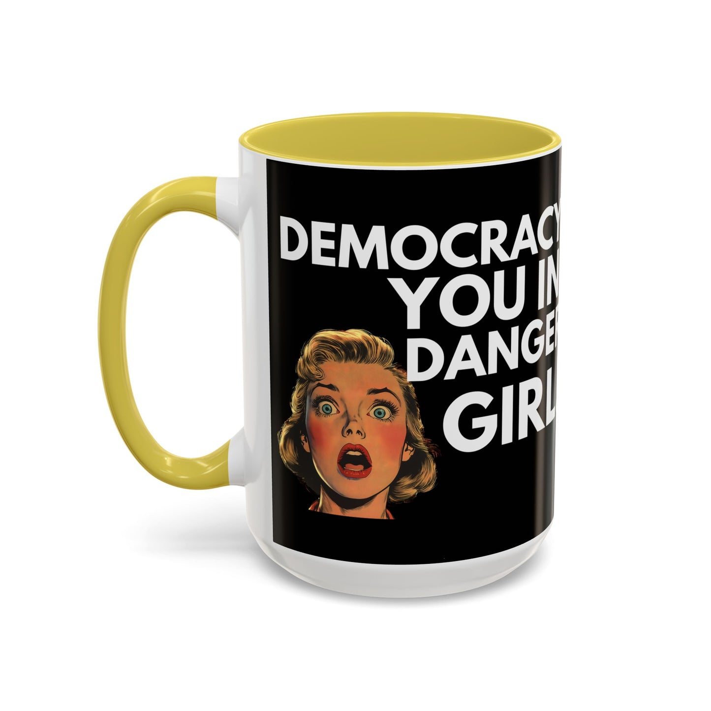 Democracy, You in Danger Girl! - Colorful Mug