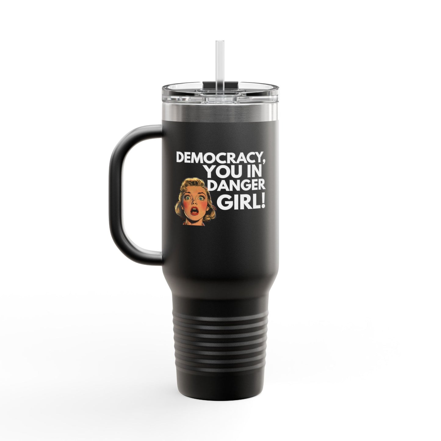 Democracy, You In Danger Girl! - 40oz Insulated Travel Mug