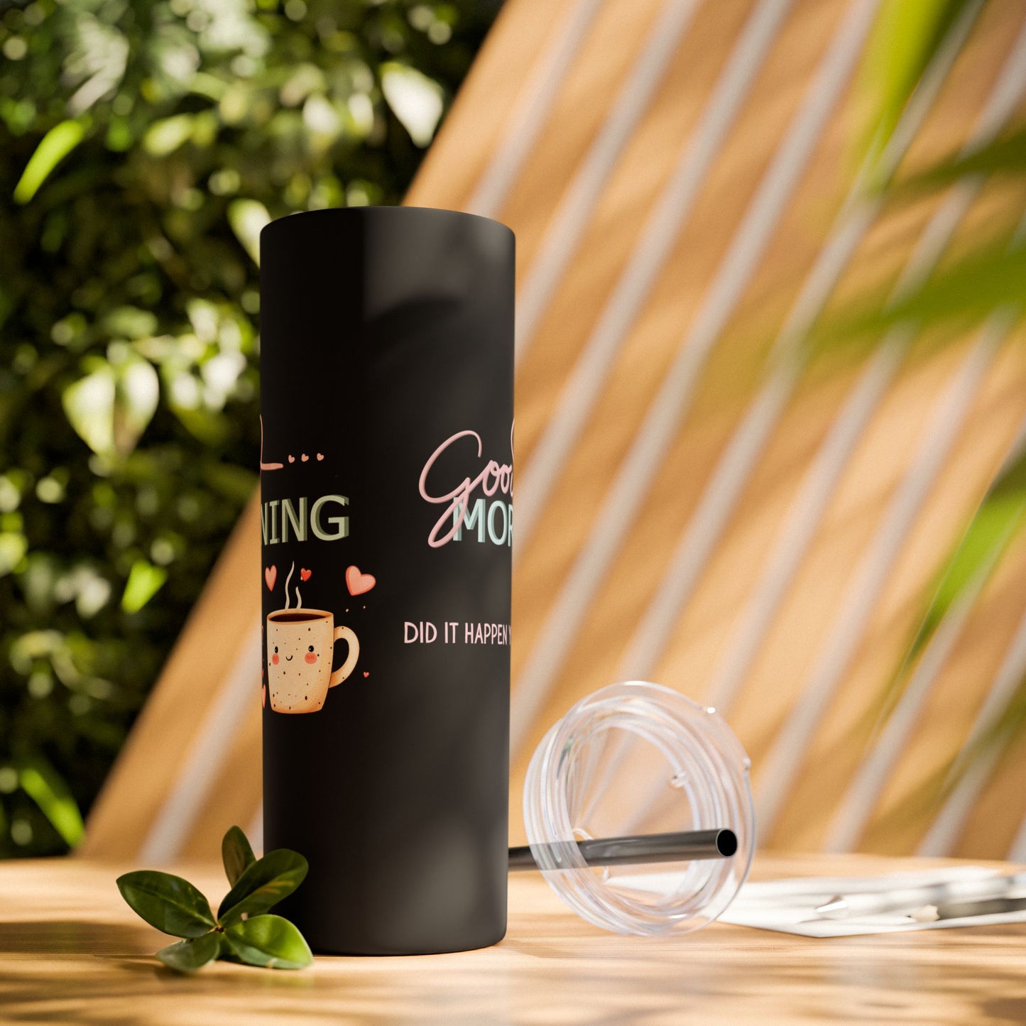 Good Morning - Skinny Tumbler w/Straw 20oz