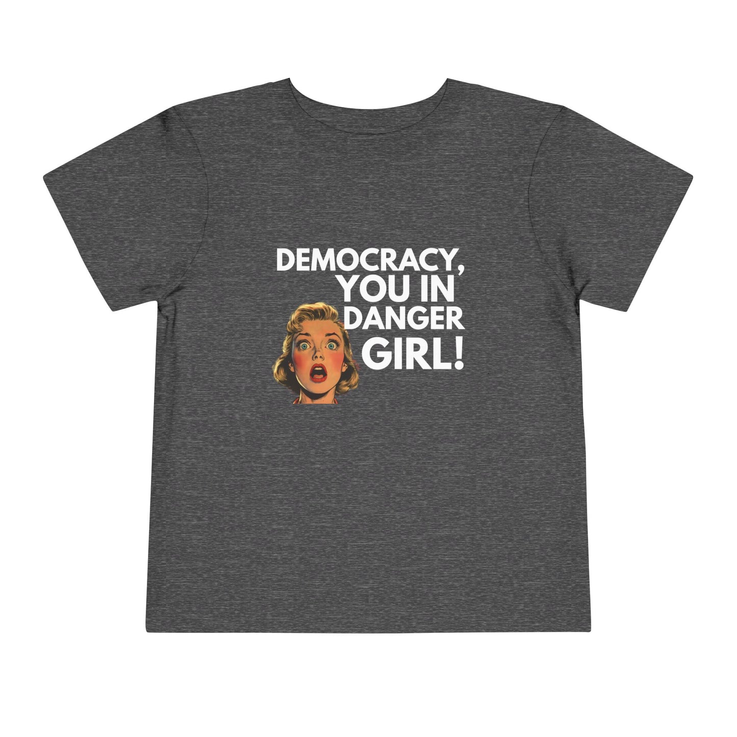 Democracy, You in Danger Girl! - Toddler Tee