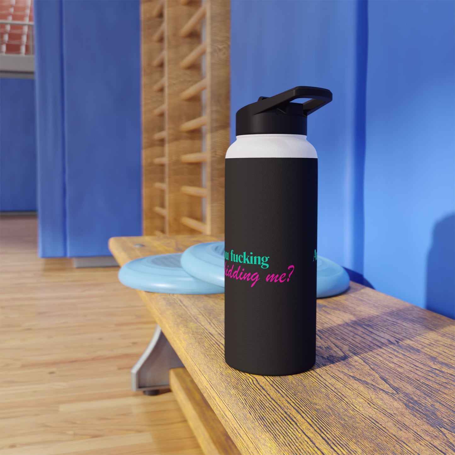 Are You Kidding Me - Stainless Steel Water Bottle