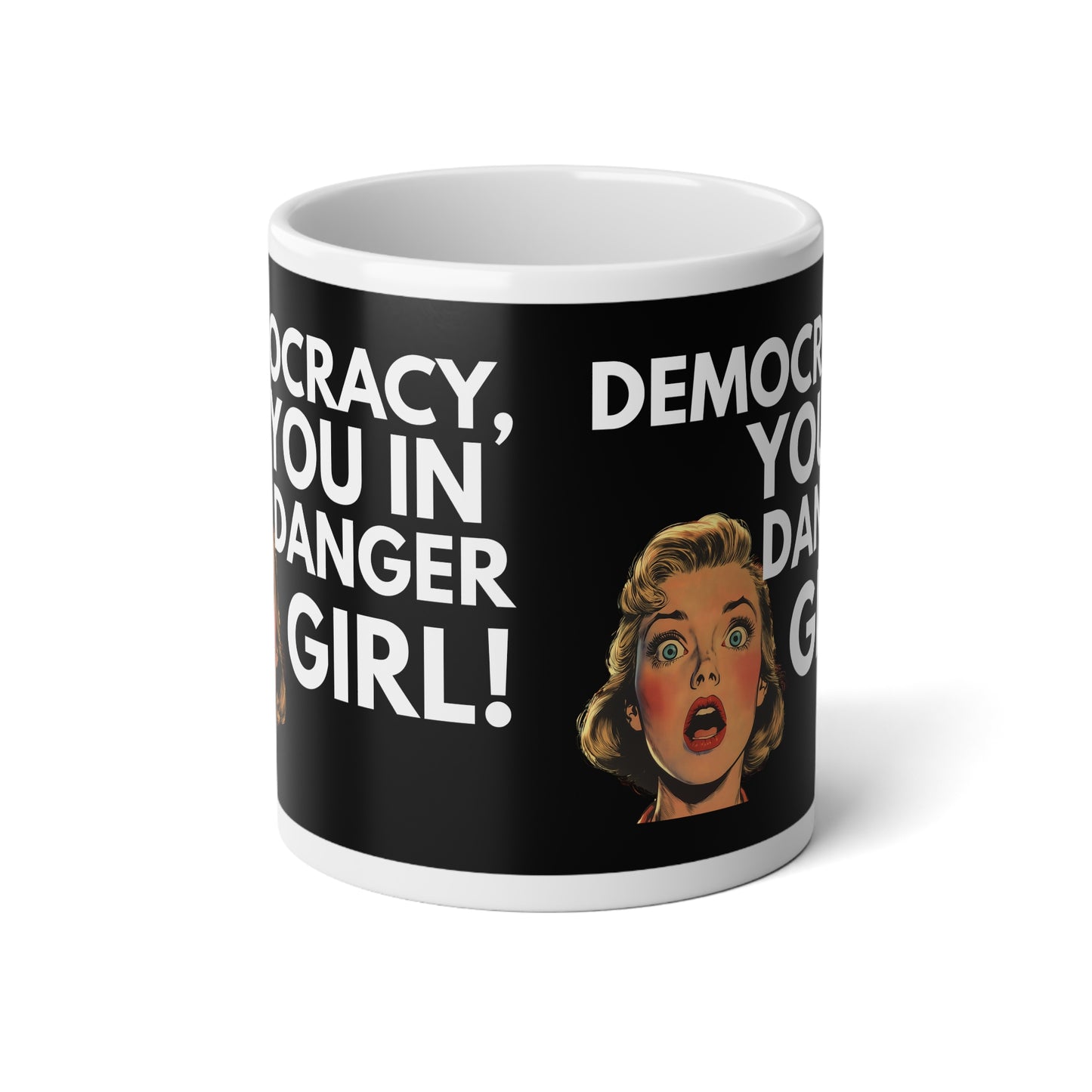 Democracy, You in Danger Girl! - Jumbo Mug 20oz