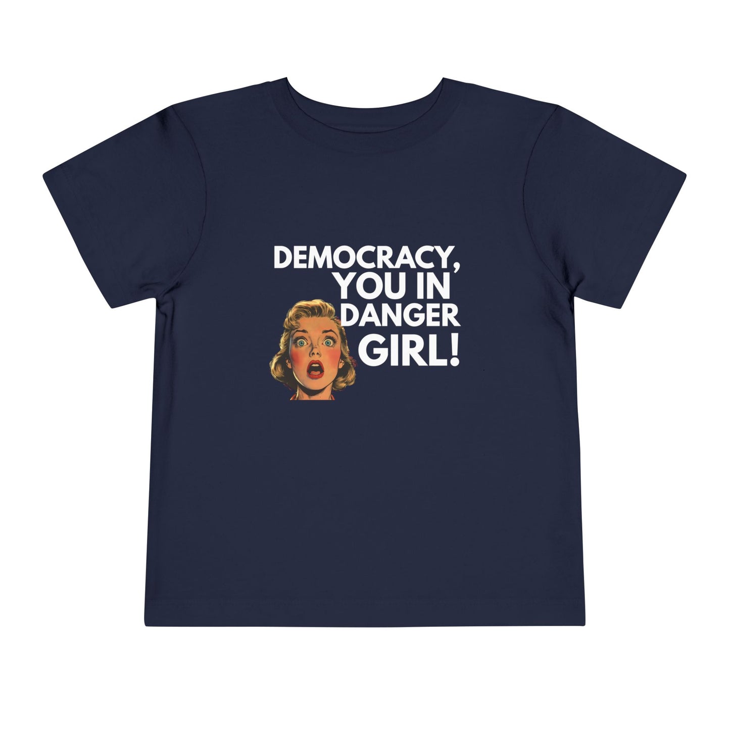 Democracy, You in Danger Girl! - Toddler Tee