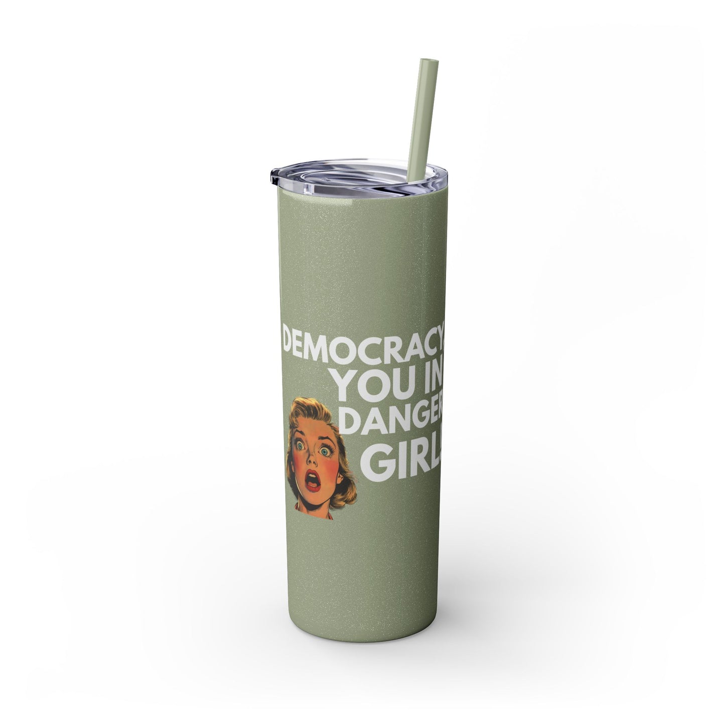 Democracy You in Danger Girl! - Skinny Tumbler (20 oz)
