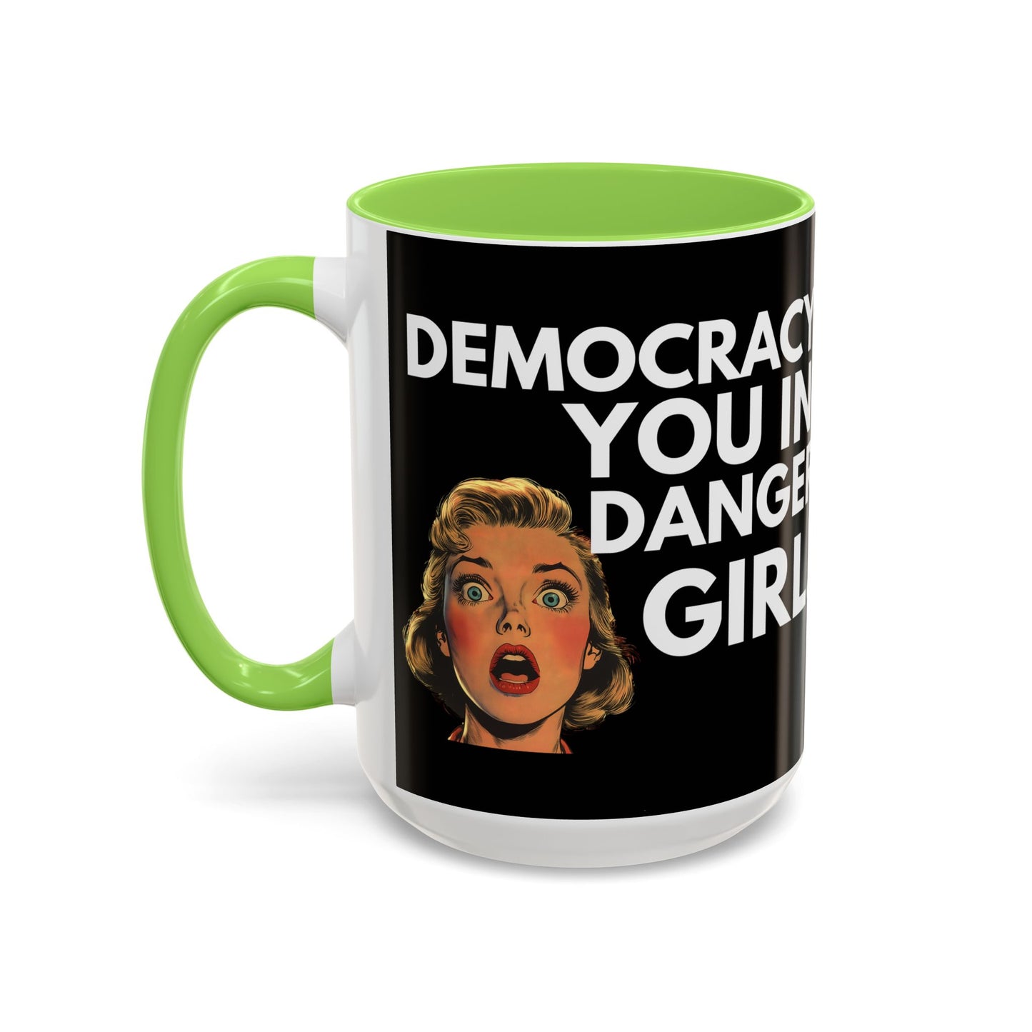 Democracy, You in Danger Girl! - Colorful Mug