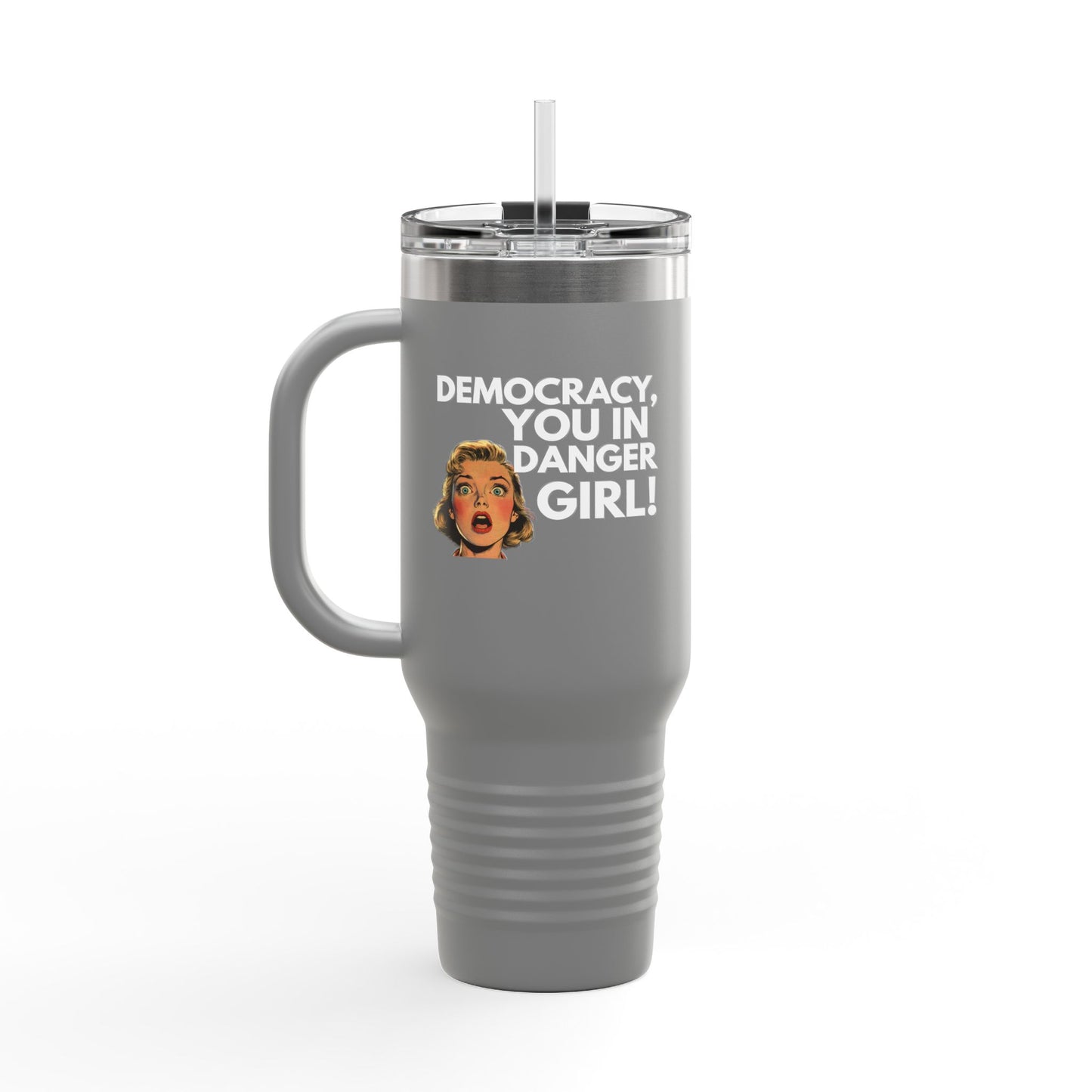 Democracy, You In Danger Girl! - 40oz Insulated Travel Mug