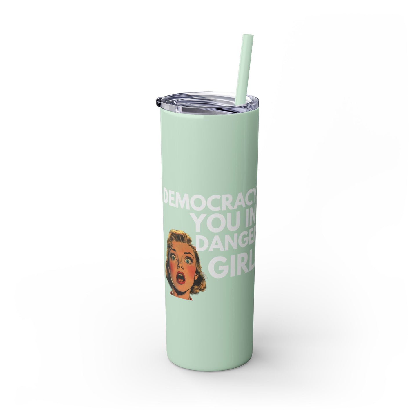 Democracy You in Danger Girl! - Skinny Tumbler (20 oz)