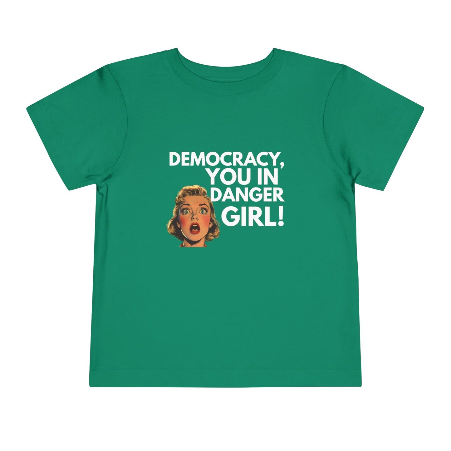 Democracy, You in Danger Girl! - Toddler Tee