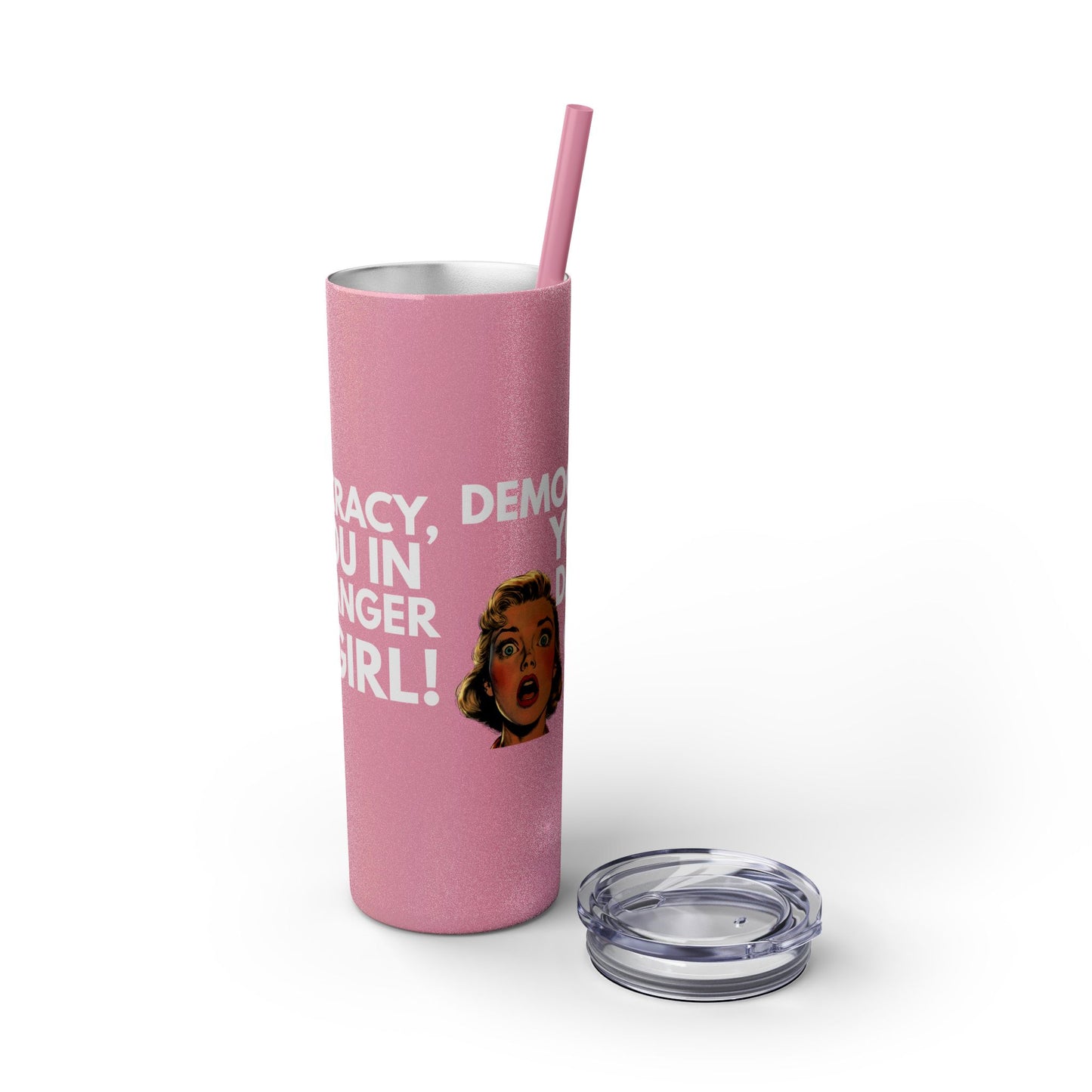 Democracy You in Danger Girl! - Skinny Tumbler (20 oz)