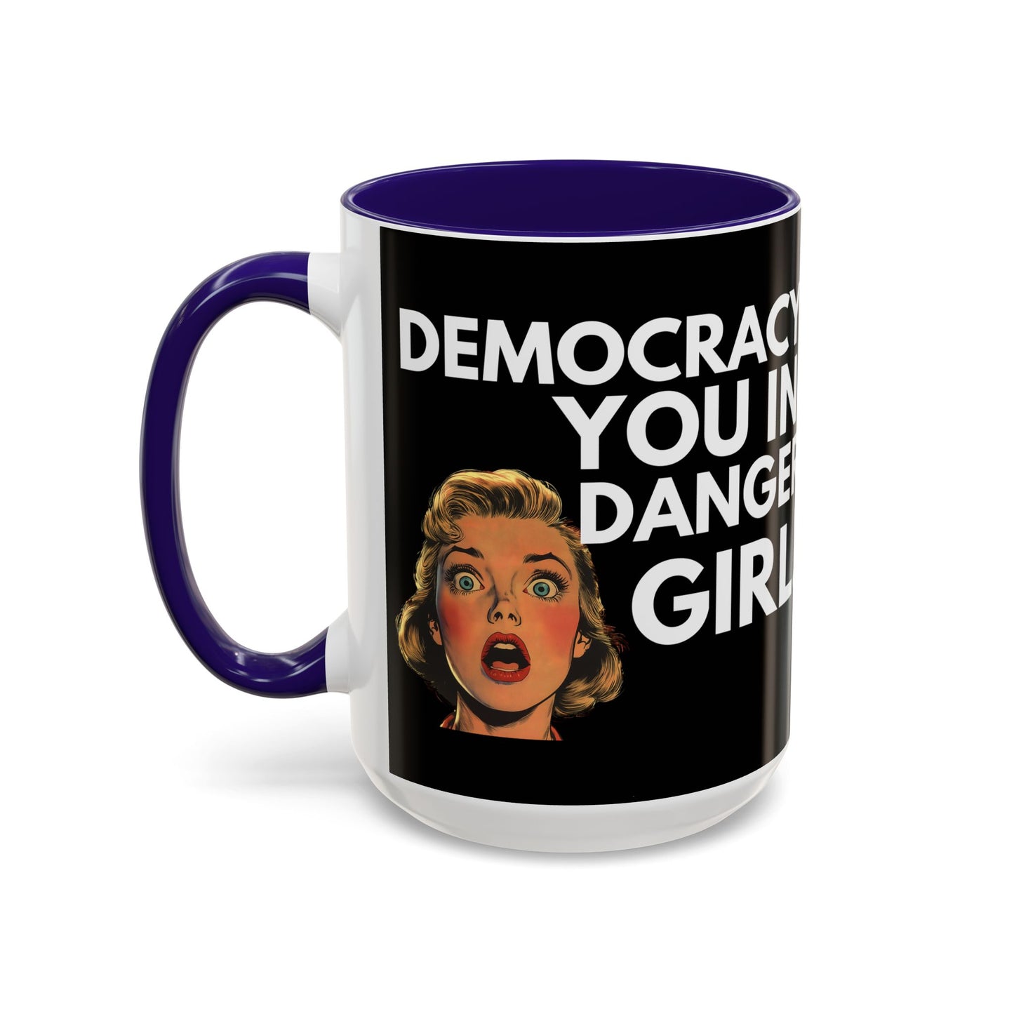 Democracy, You in Danger Girl! - Colorful Mug