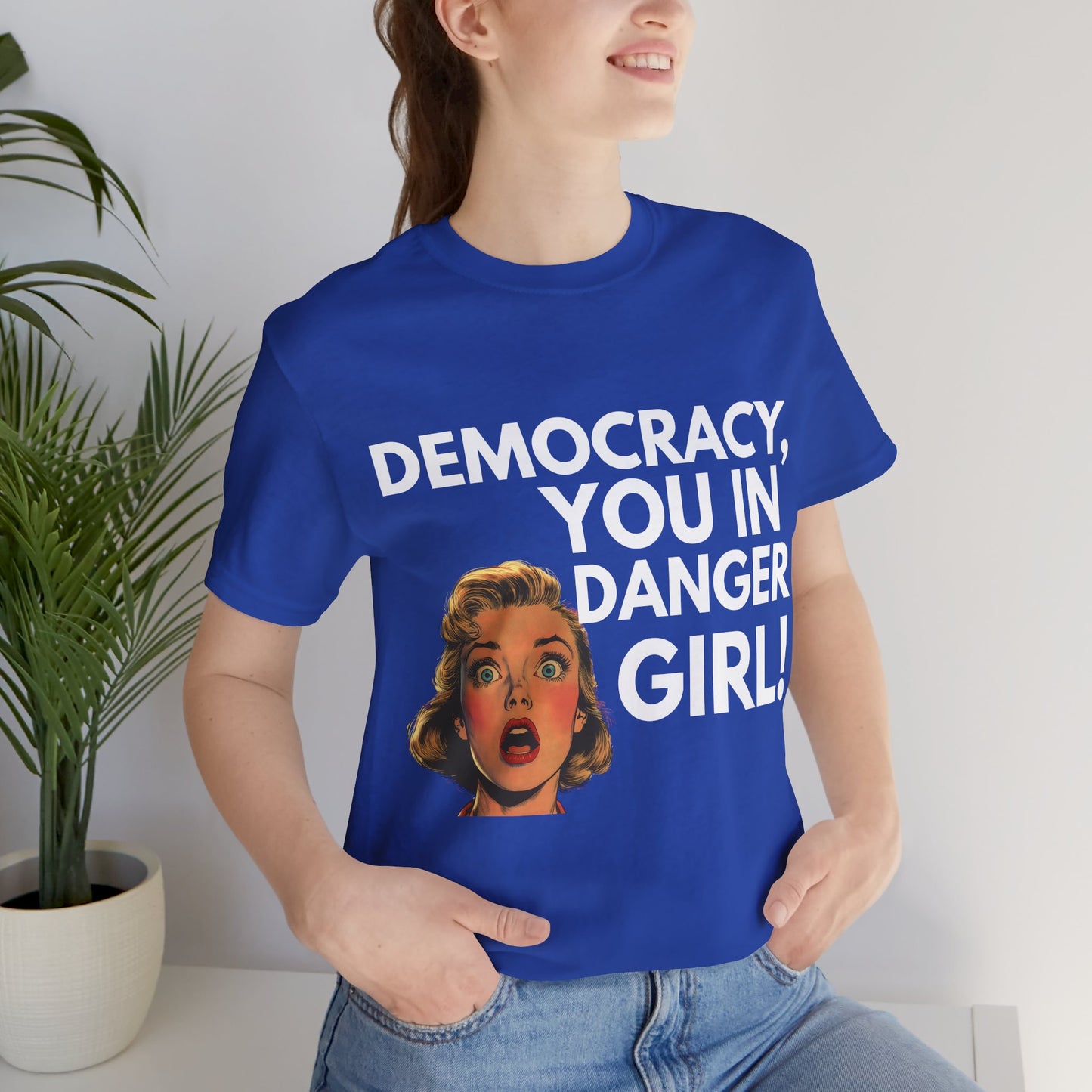 Democracy, You In Danger Girl! - Unisex Tee
