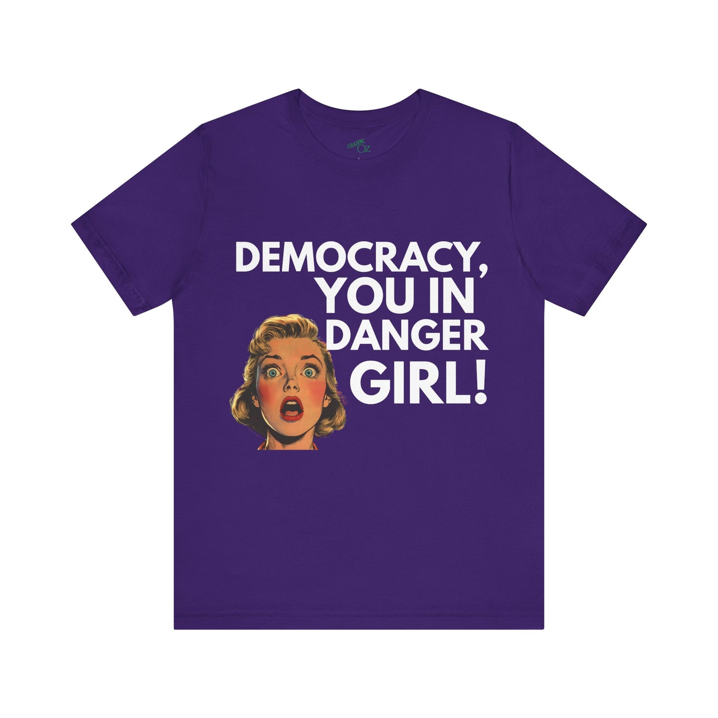 Democracy, You In Danger Girl! - Unisex Tee