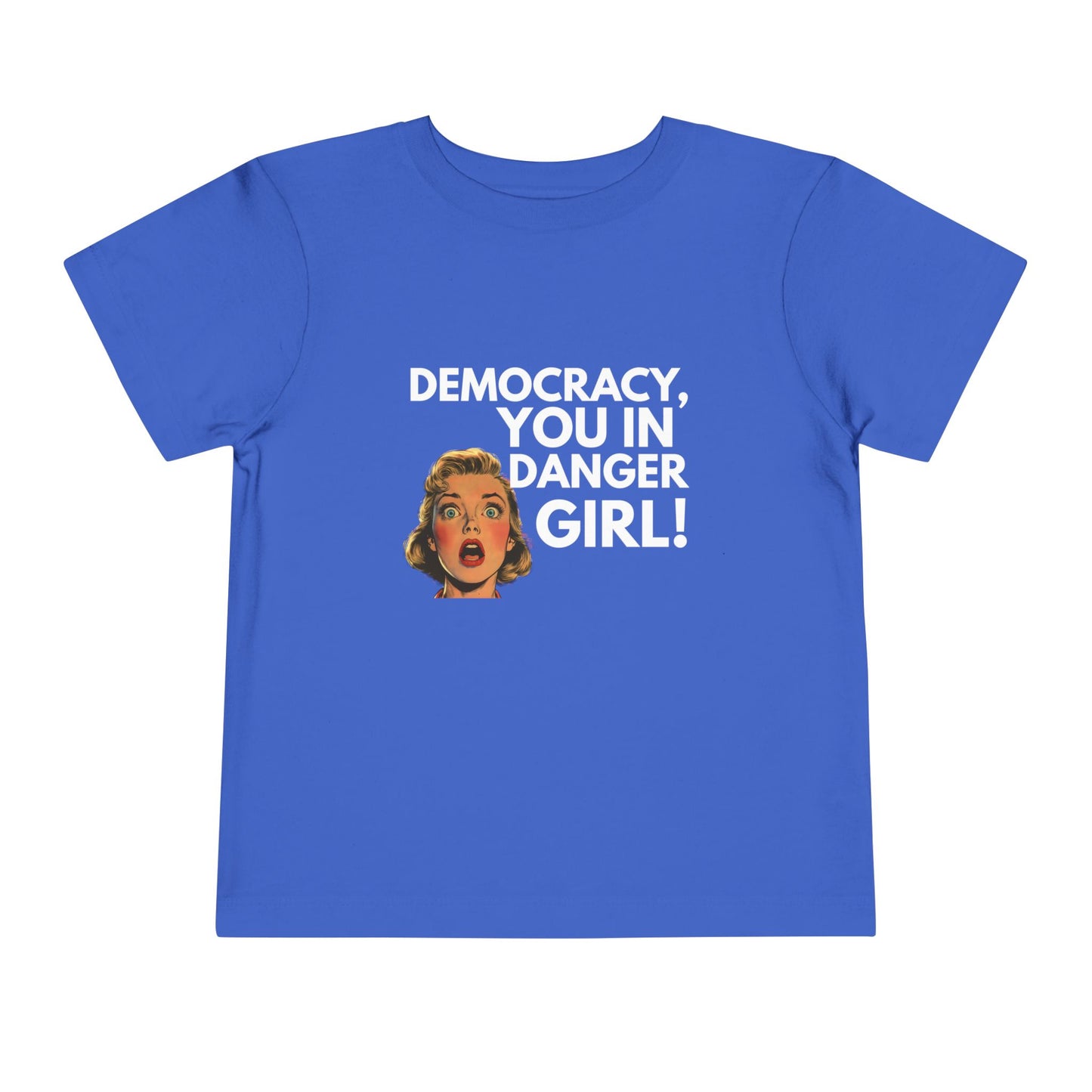 Democracy, You in Danger Girl! - Toddler Tee