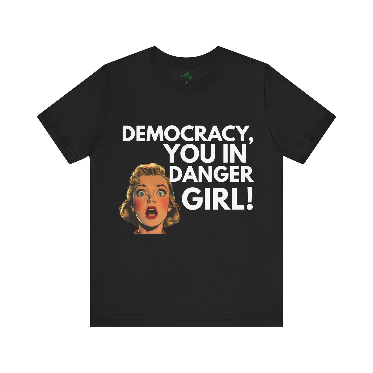 Democracy, You In Danger Girl! - Unisex Tee