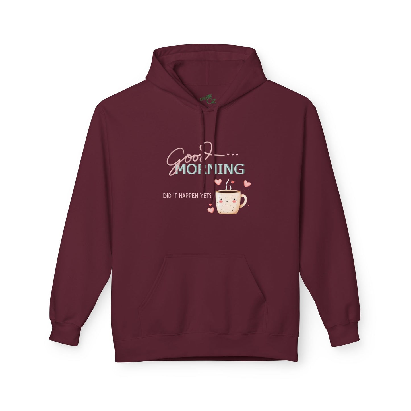 Good Morning Did It Happen Yet - Unisex Fleece Hoodie
