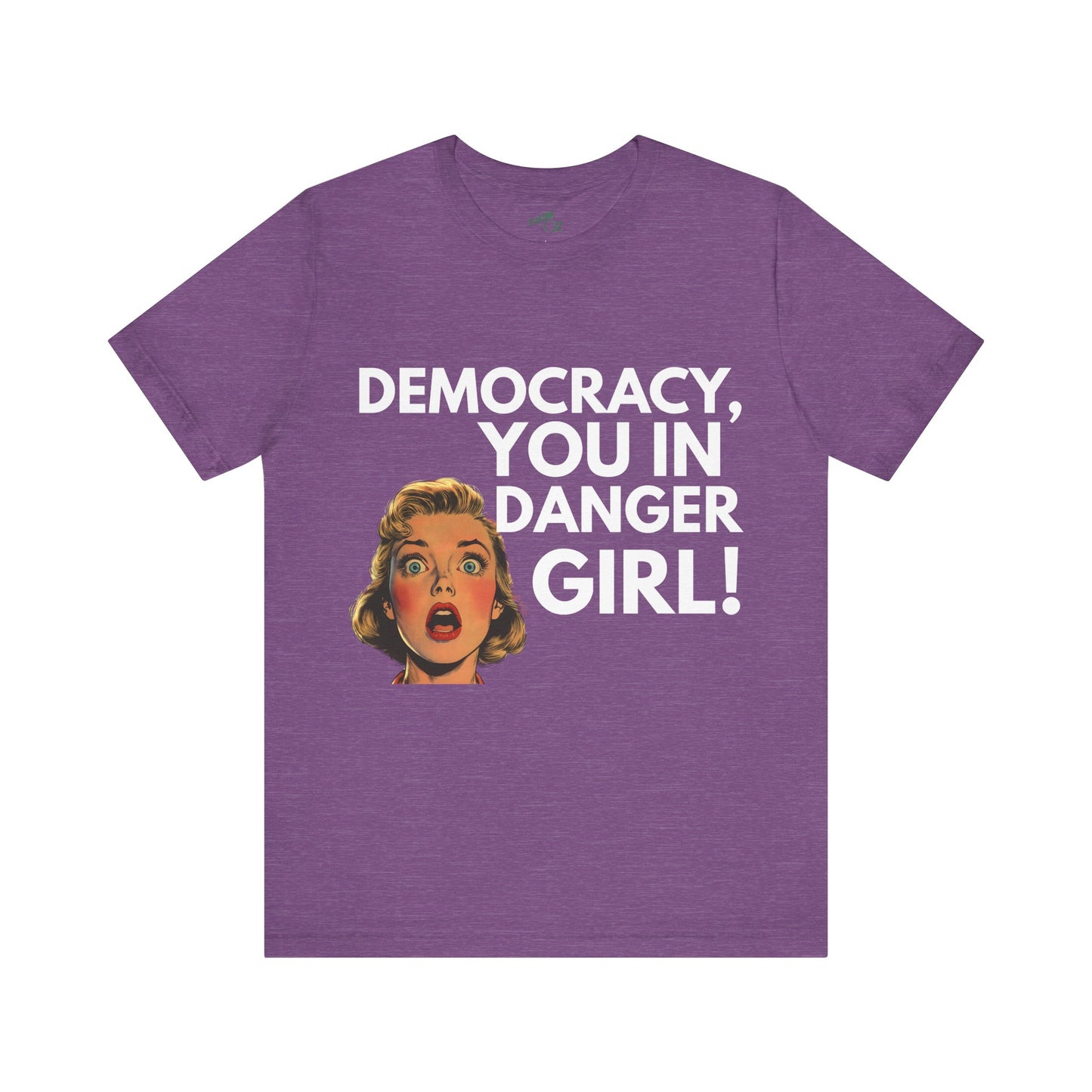 Democracy, You In Danger Girl! - Unisex Tee