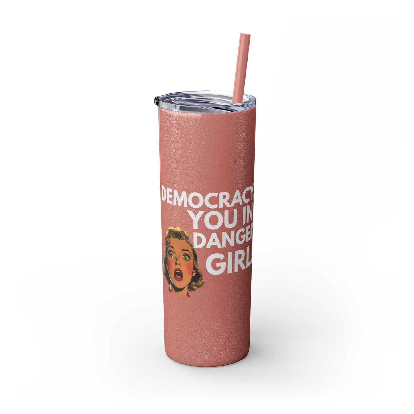 Democracy You in Danger Girl! - Skinny Tumbler (20 oz)
