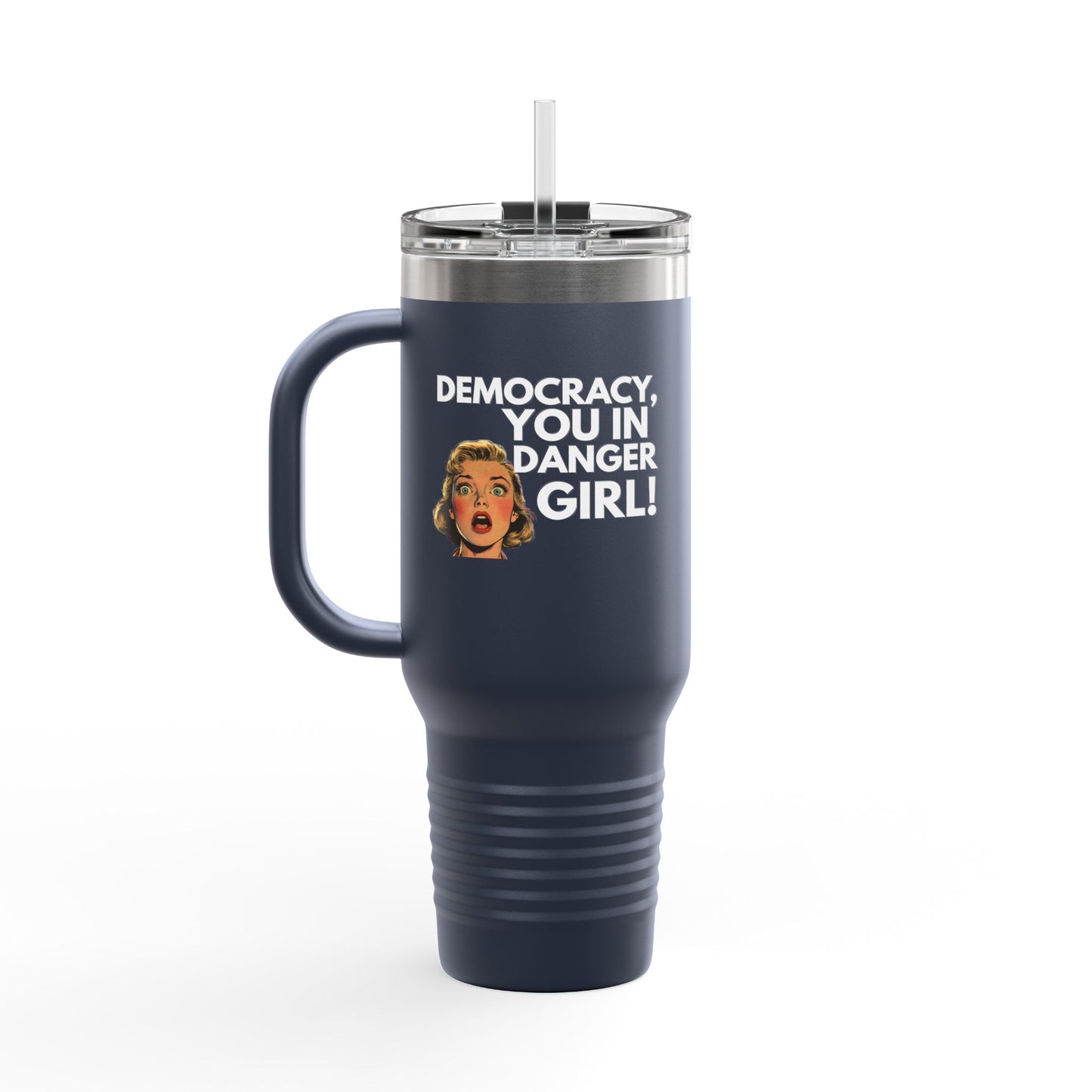 Democracy, You In Danger Girl! - 40oz Insulated Travel Mug