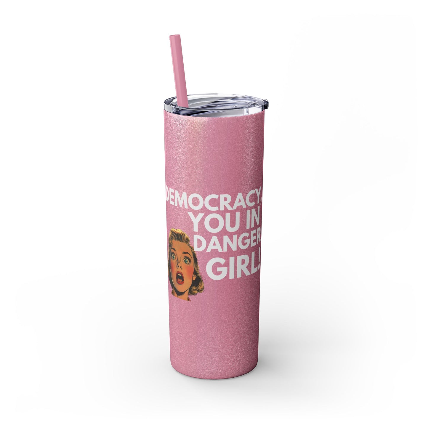 Democracy You in Danger Girl! - Skinny Tumbler (20 oz)