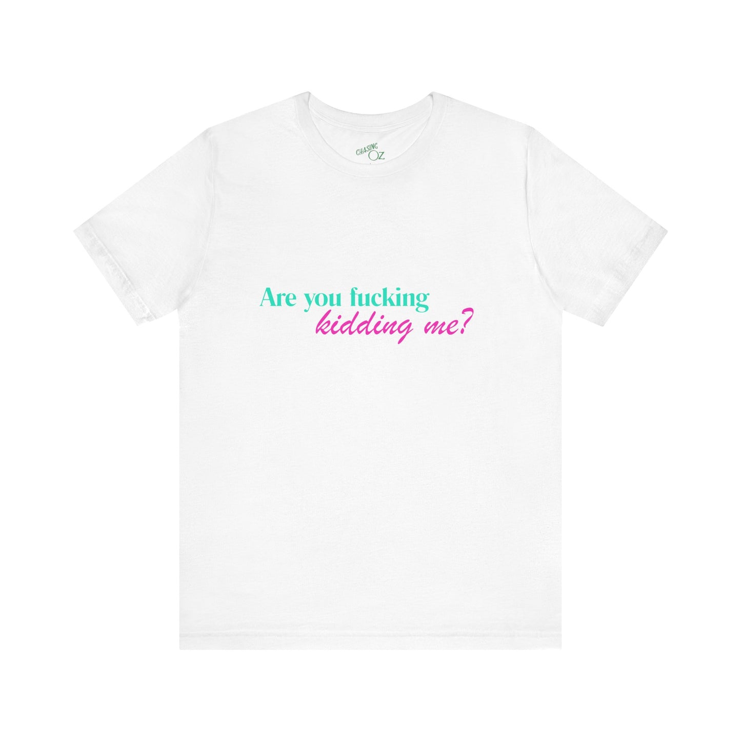 Are You Kidding Me? - Unisex Tee