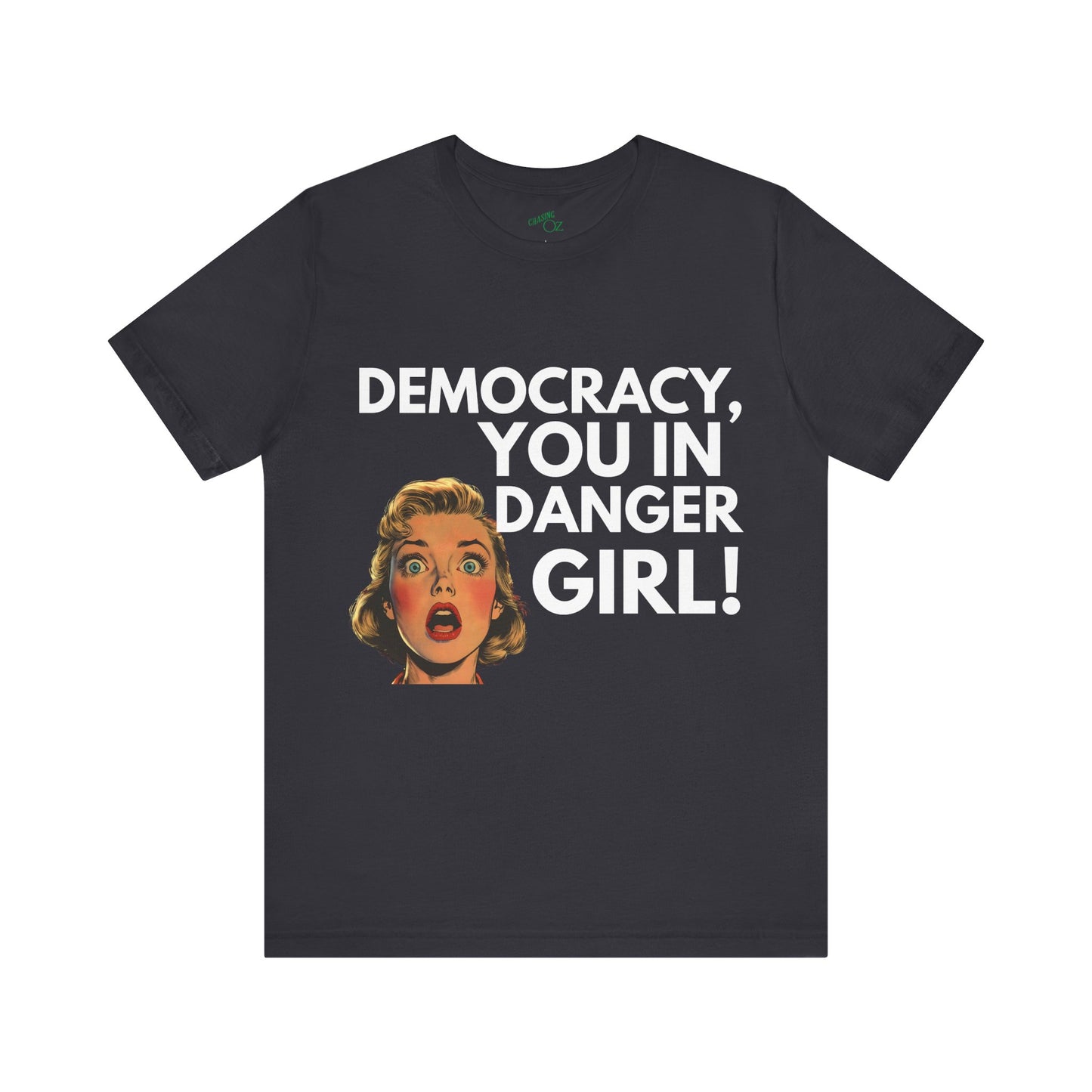 Democracy, You In Danger Girl! - Unisex Tee